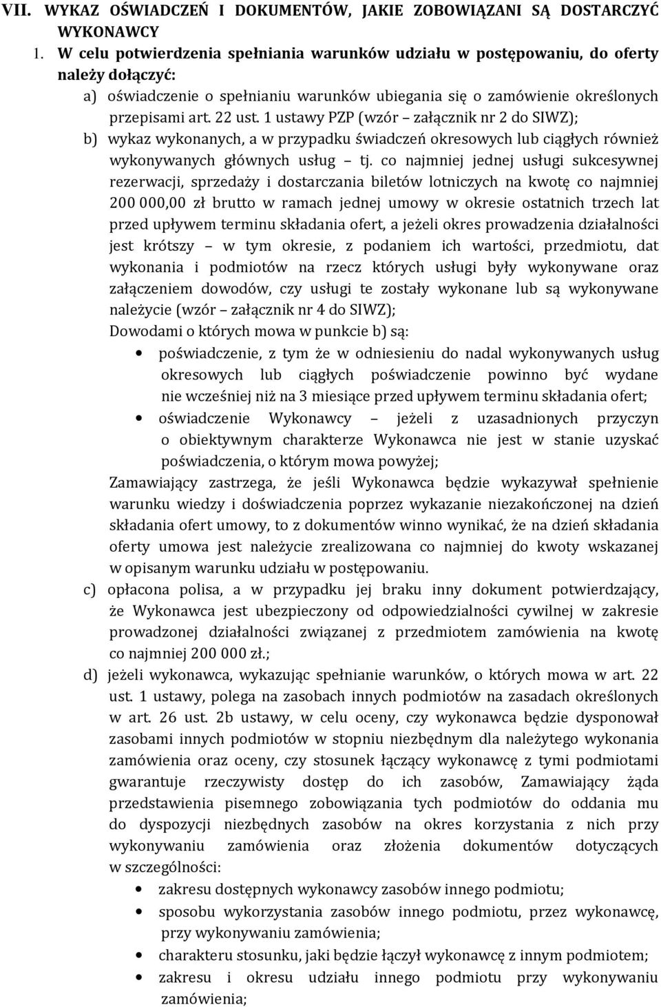 1 ustawy PZP (wzór załącznik nr 2 do SIWZ); b) wykaz wykonanych, a w przypadku świadczeń okresowych lub ciągłych również wykonywanych głównych usług tj.