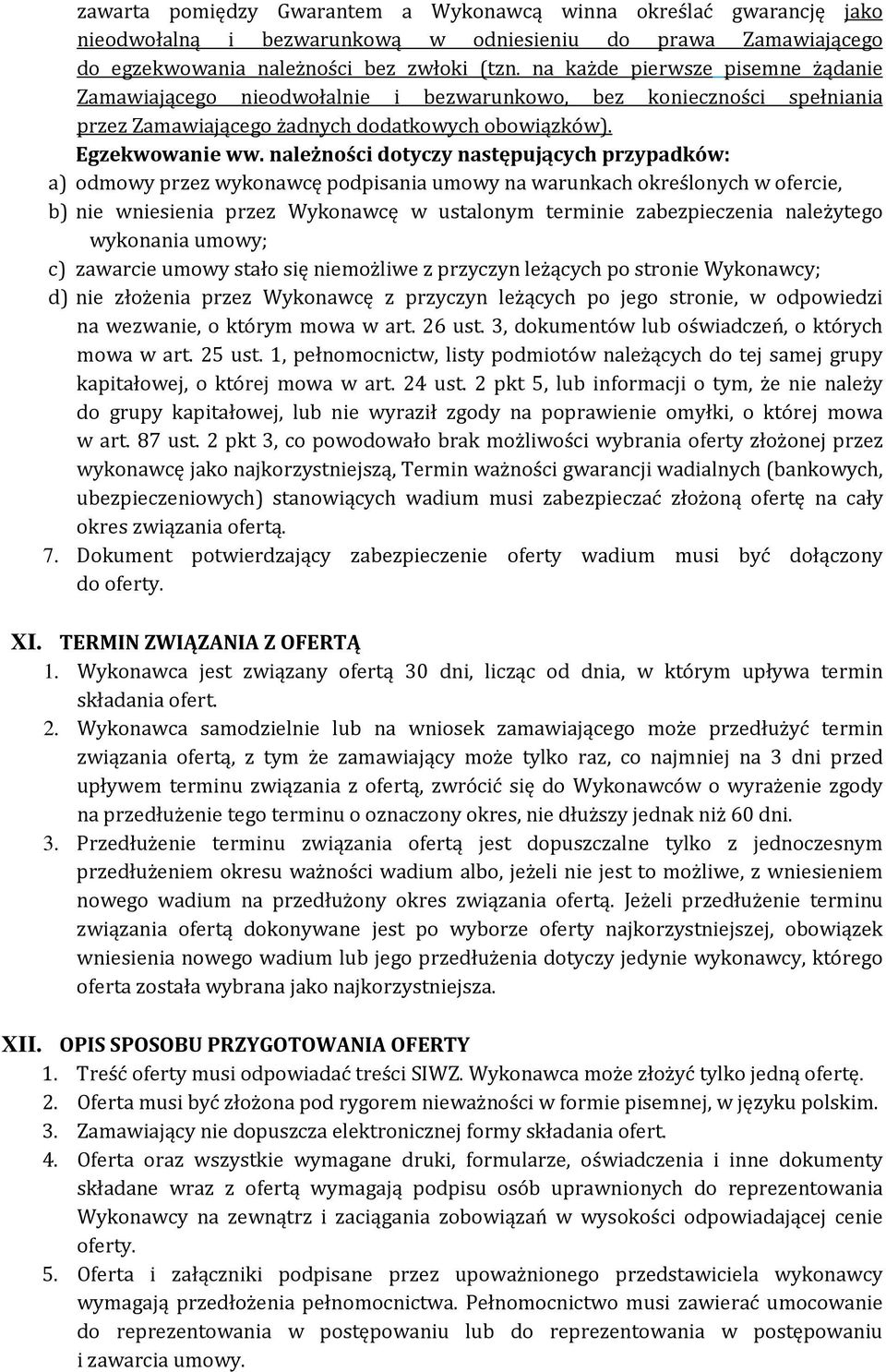 należności dotyczy następujących przypadków: a) odmowy przez wykonawcę podpisania umowy na warunkach określonych w ofercie, b) nie wniesienia przez Wykonawcę w ustalonym terminie zabezpieczenia