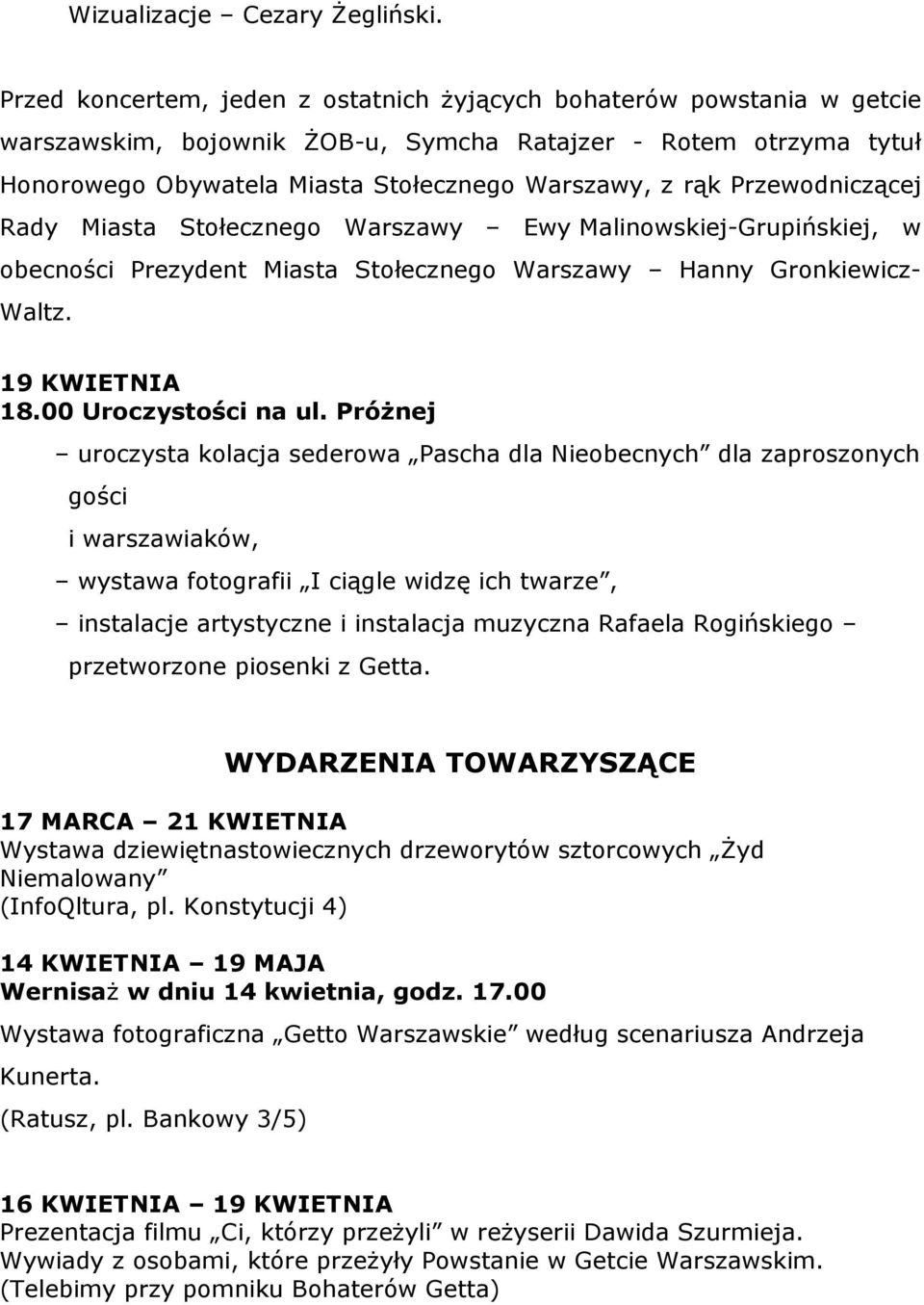 Przewodniczącej Rady Miasta Stołecznego Warszawy Ewy Malinowskiej-Grupińskiej, w obecności Prezydent Miasta Stołecznego Warszawy Hanny Gronkiewicz- Waltz. 19 KWIETNIA 18.00 Uroczystości na ul.