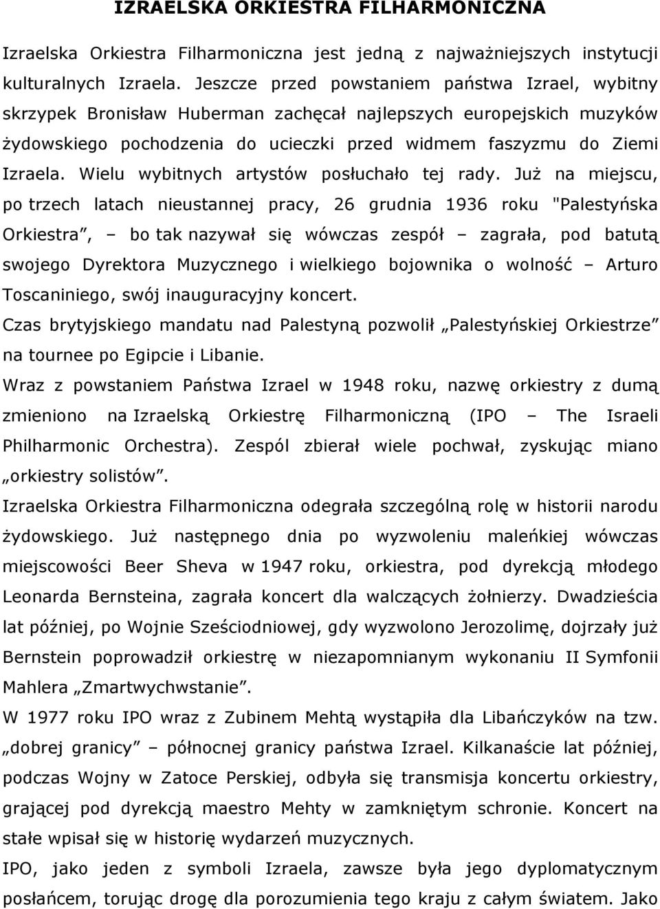 Wielu wybitnych artystów posłuchało tej rady.