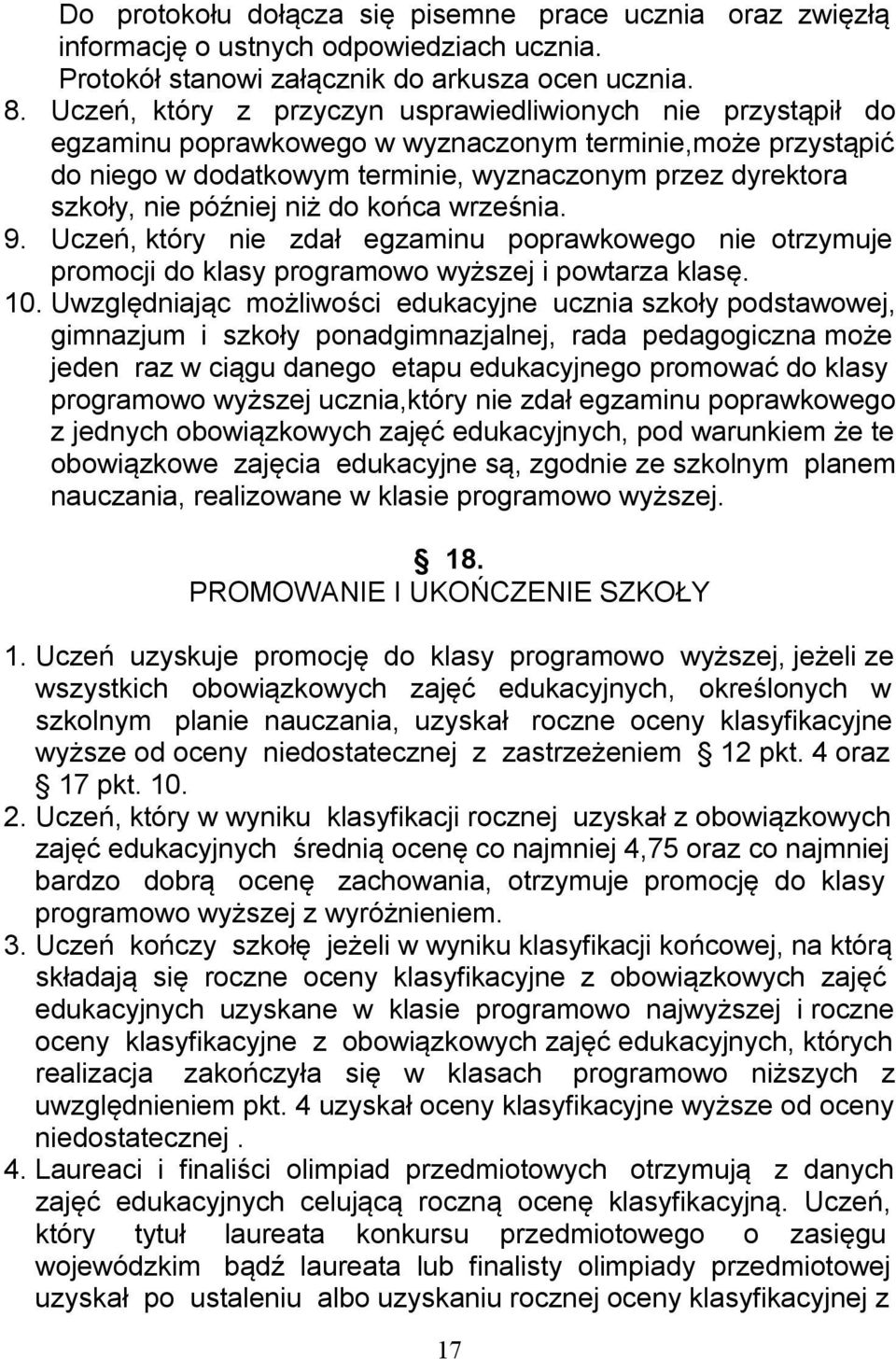 później niż do końca września. 9. Uczeń, który nie zdał egzaminu poprawkowego nie otrzymuje promocji do klasy programowo wyższej i powtarza klasę. 10.