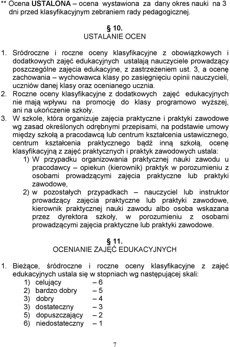 3, a ocenę zachowania wychowawca klasy po zasięgnięciu opinii nauczycieli, uczniów danej klasy oraz ocenianego ucznia. 2.