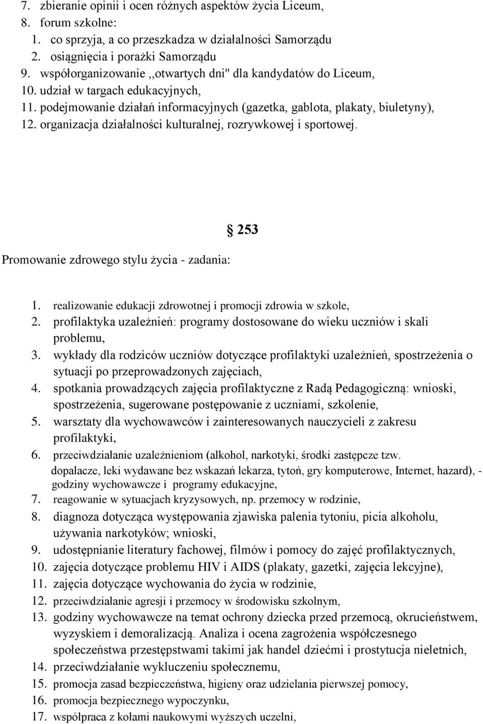 organizacja działalności kulturalnej, rozrywkowej i sportowej. Promowanie zdrowego stylu życia - zadania: 253 1. realizowanie edukacji zdrowotnej i promocji zdrowia w szkole, 2.