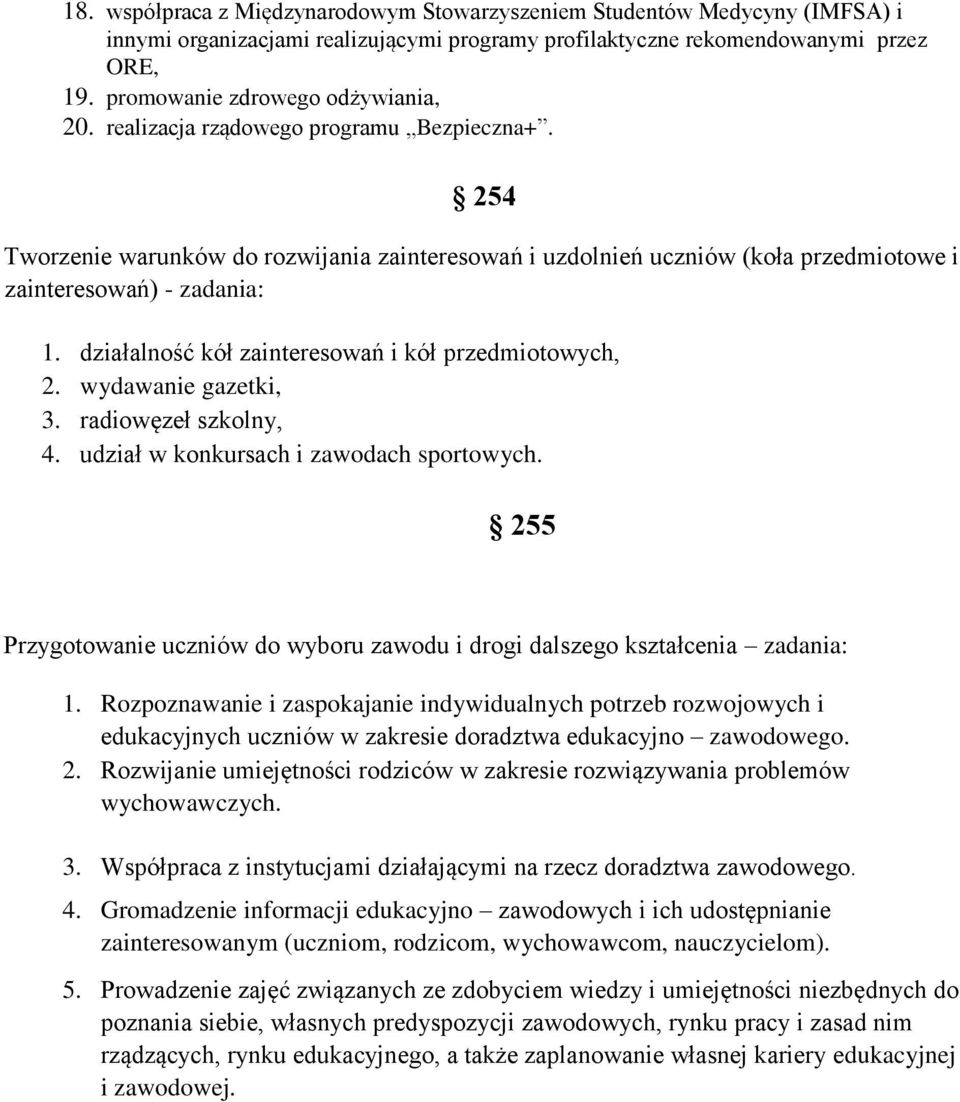 działalność kół zainteresowań i kół przedmiotowych, 2. wydawanie gazetki, 3. radiowęzeł szkolny, 4. udział w konkursach i zawodach sportowych.