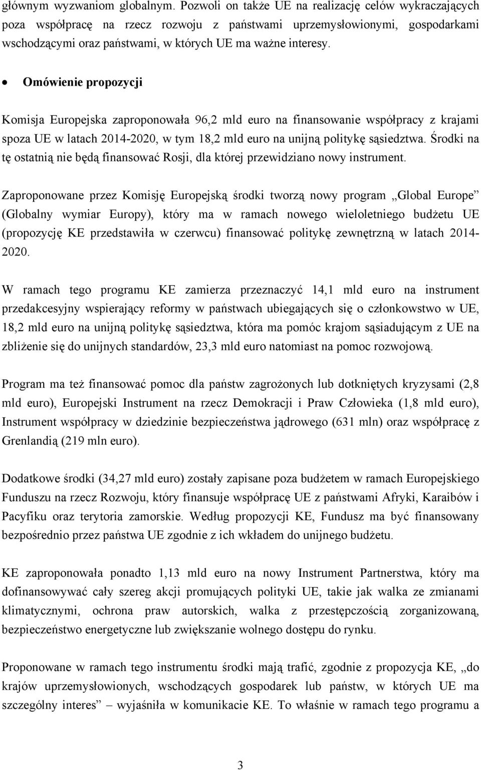 Omówienie propozycji Komisja Europejska zaproponowała 96,2 mld euro na finansowanie współpracy z krajami spoza UE w latach 2014-2020, w tym 18,2 mld euro na unijną politykę sąsiedztwa.