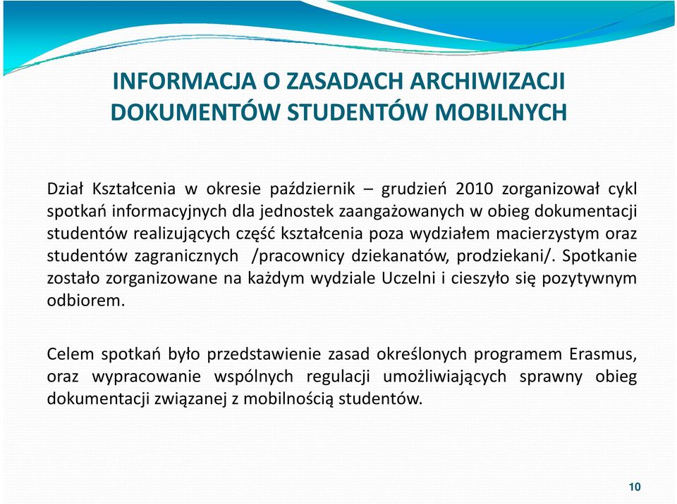 dziekanatów, prodziekani/. dik i/ Spotkanie zostało zorganizowane na każdym wydziale Uczelni i cieszyło się pozytywnym odbiorem.