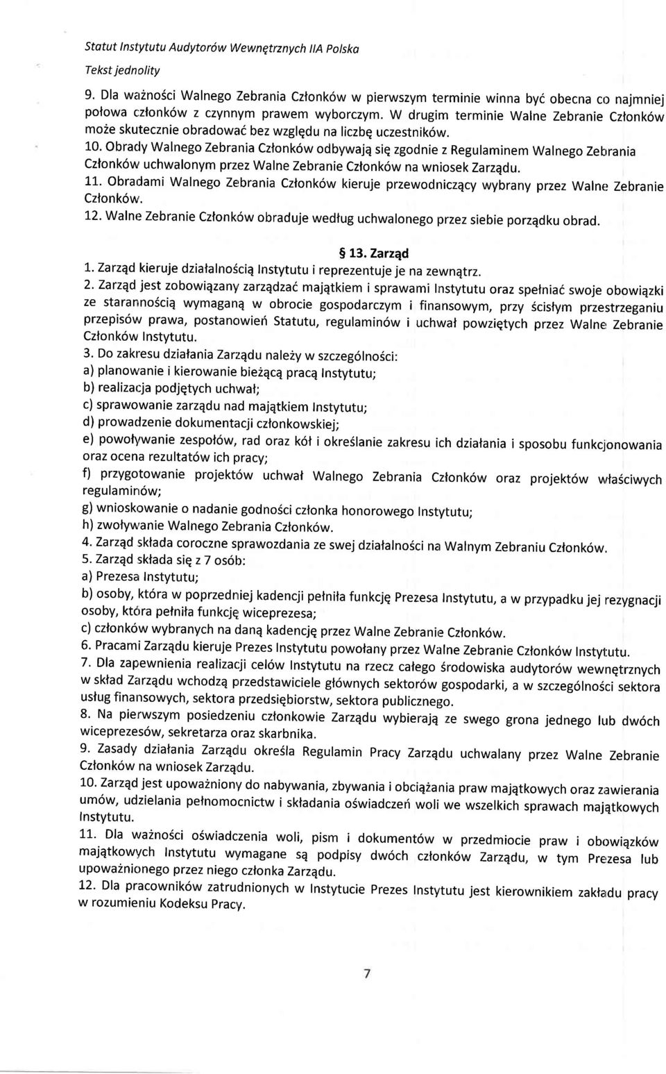 obracly Walnego Zebrania Czlonk6w odbywajq siq zgodnie z Regulaminem Walnego ZeLrrania czfonk6w uchwalonym przez walne Zebranie czlonk6w na wniosek zarzqdu. L1.