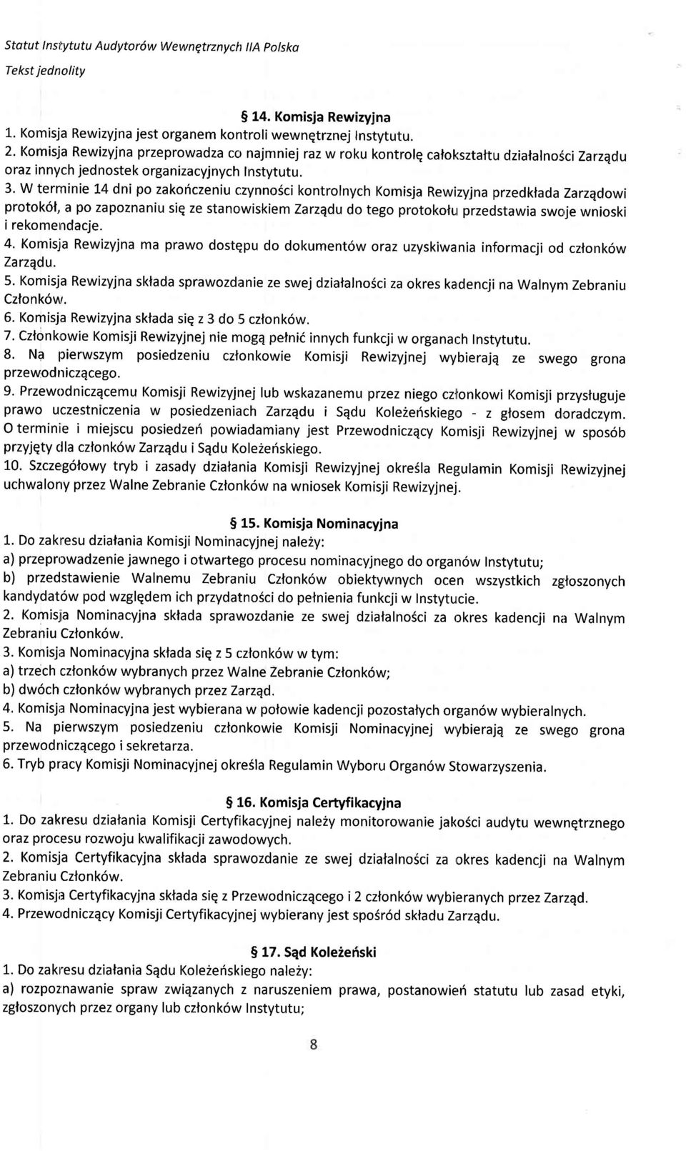 W terrninie 14 dni po zakoficzeniu czynno6ci kontrolnych Komisja Rewizyjna przedklada Zarzqdowi protok6l, a po zapoznaniu siq ze stanowiskiem Zarzqdu do tego protokofr.