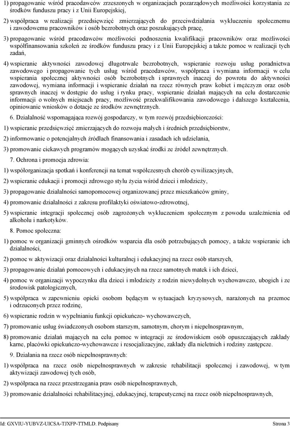 pracowników oraz możliwości współfinansowania szkoleń ze środków funduszu pracy i z Unii Europejskiej a także pomoc w realizacji tych zadań, 4) wspieranie aktywności zawodowej długotrwale