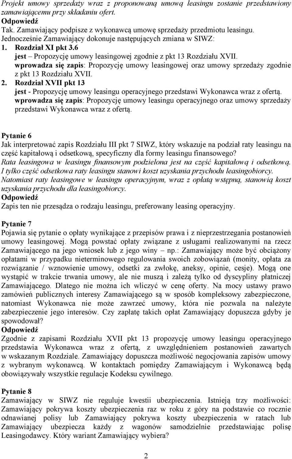 wprowadza się zapis: Propozycję umowy leasingowej oraz umowy sprzedaży zgodnie z pkt 13 Rozdziału XVII. 2.