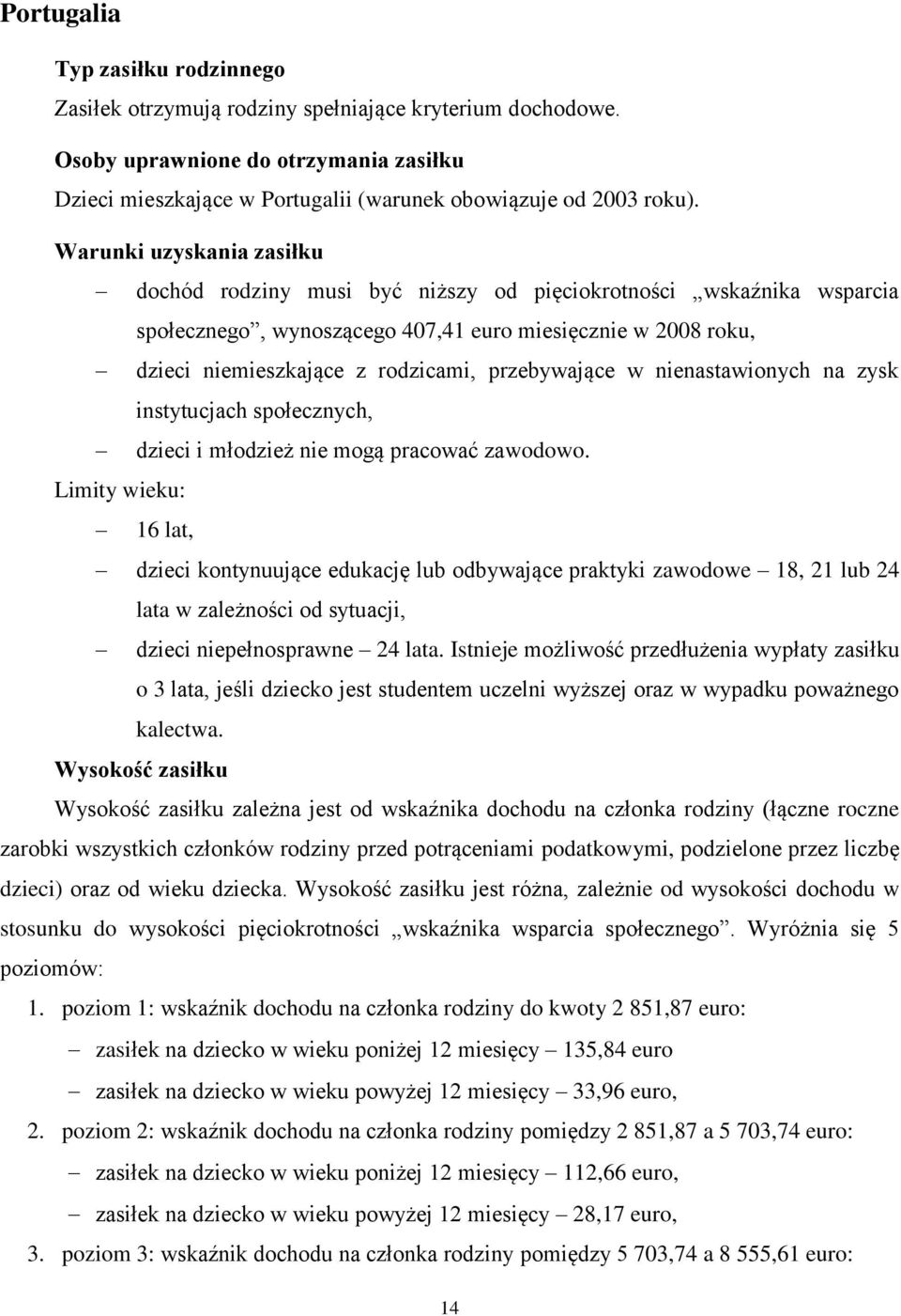 przebywające w nienastawionych na zysk instytucjach społecznych, dzieci i młodzież nie mogą pracować zawodowo.