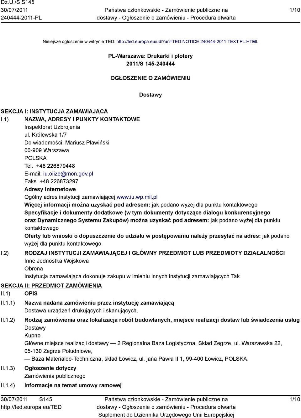 1) NAZWA, ADRESY I PUNKTY KONTAKTOWE Inspektorat Uzbrojenia ul. Królewska 1/7 Do wiadomości: Mariusz Pławiński 00-909 Warszawa POLSKA Tel. +48 226879448 E-mail: iu.oiize@mon.gov.