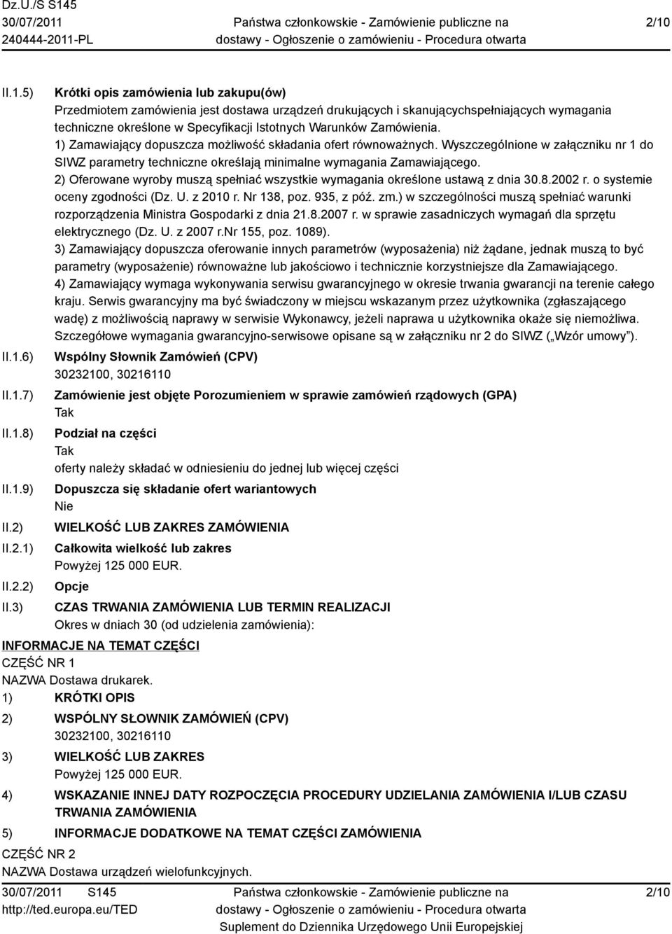 3) Krótki opis zamówienia lub zakupu(ów) Przedmiotem zamówienia jest dostawa urządzeń drukujących i skanującychspełniających wymagania techniczne określone w Specyfikacji Istotnych Warunków