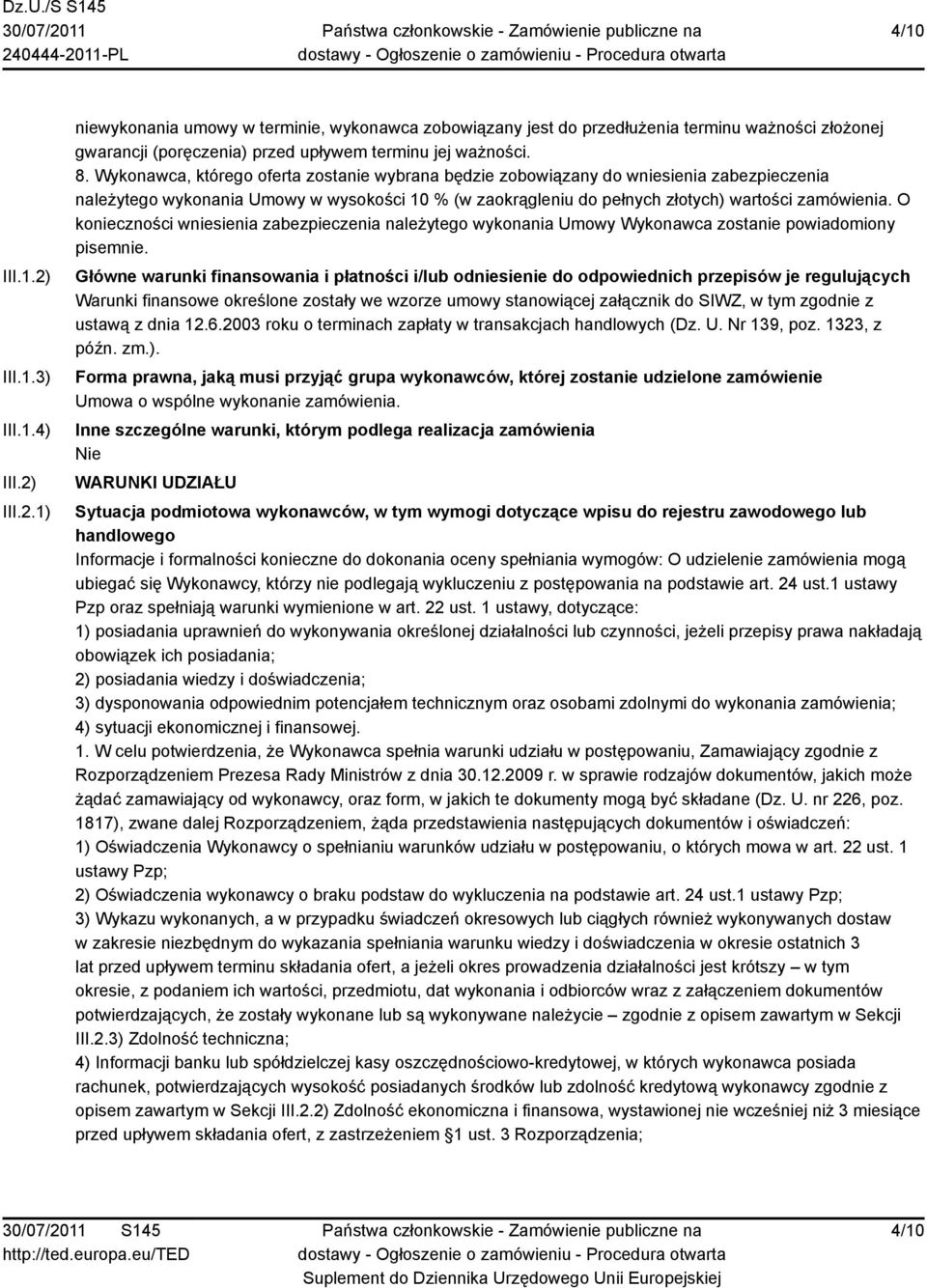 O konieczności wniesienia zabezpieczenia należytego wykonania Umowy Wykonawca zostanie powiadomiony pisemnie.