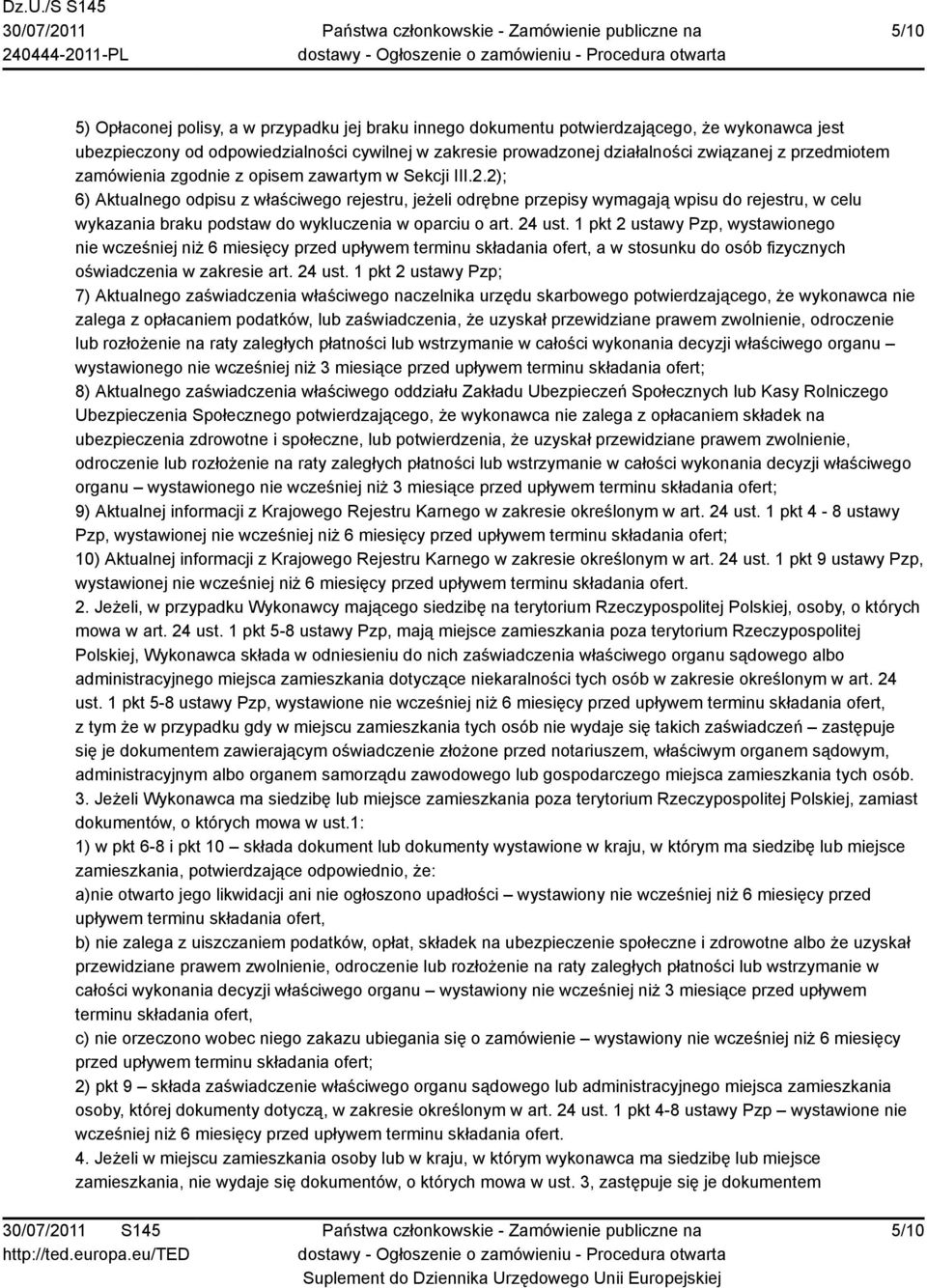 2); 6) Aktualnego odpisu z właściwego rejestru, jeżeli odrębne przepisy wymagają wpisu do rejestru, w celu wykazania braku podstaw do wykluczenia w oparciu o art. 24 ust.