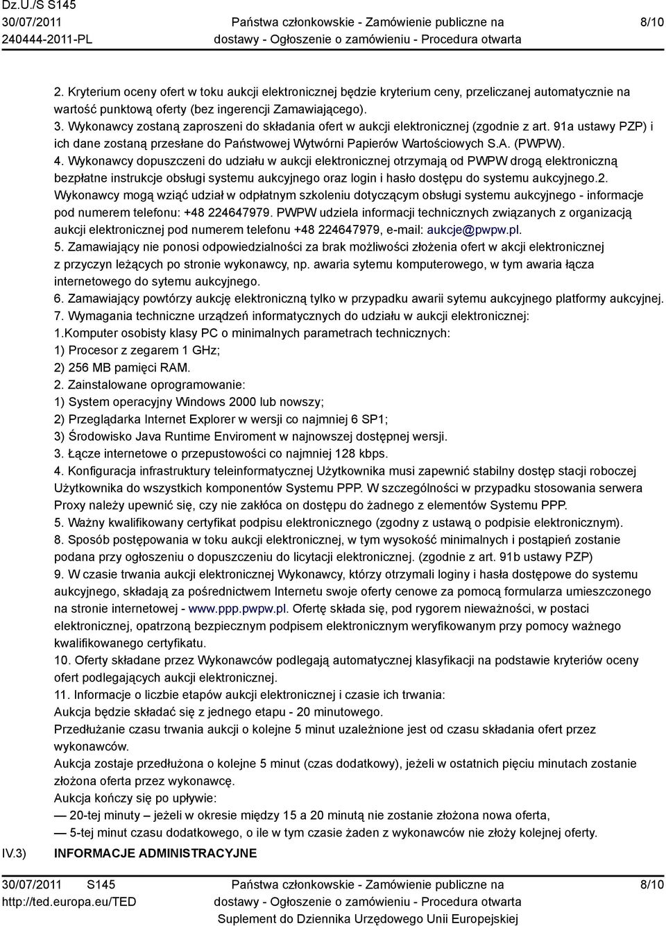 Wykonawcy dopuszczeni do udziału w aukcji elektronicznej otrzymają od PWPW drogą elektroniczną bezpłatne instrukcje obsługi systemu aukcyjnego oraz login i hasło dostępu do systemu aukcyjnego.2.