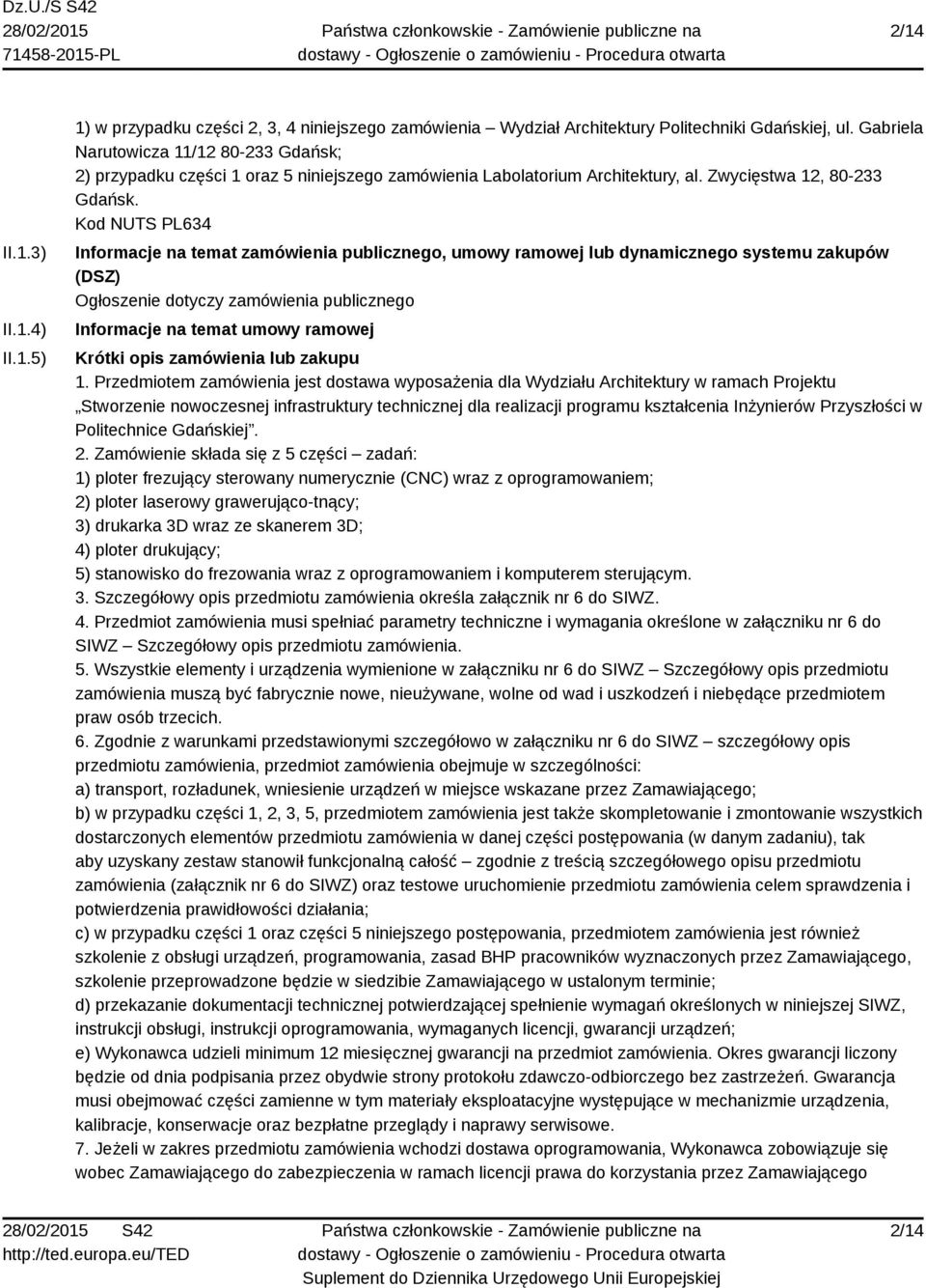 Kod NUTS PL634 Informacje na temat zamówienia publicznego, umowy ramowej lub dynamicznego systemu zakupów (DSZ) Ogłoszenie dotyczy zamówienia publicznego Informacje na temat umowy ramowej Krótki opis