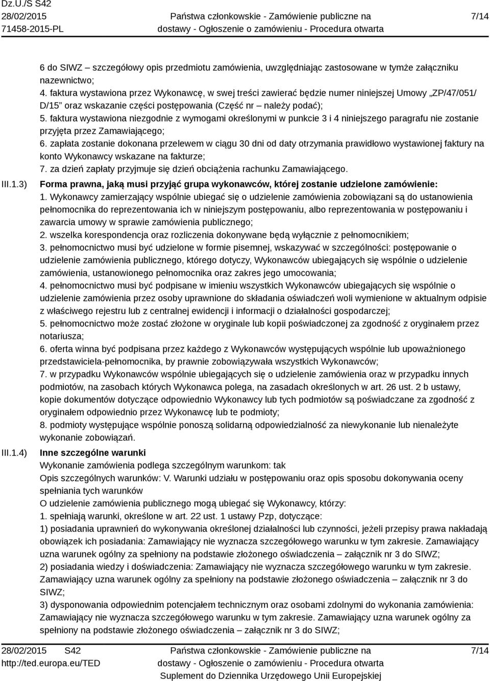 faktura wystawiona niezgodnie z wymogami określonymi w punkcie 3 i 4 niniejszego paragrafu nie zostanie przyjęta przez Zamawiającego; 6.