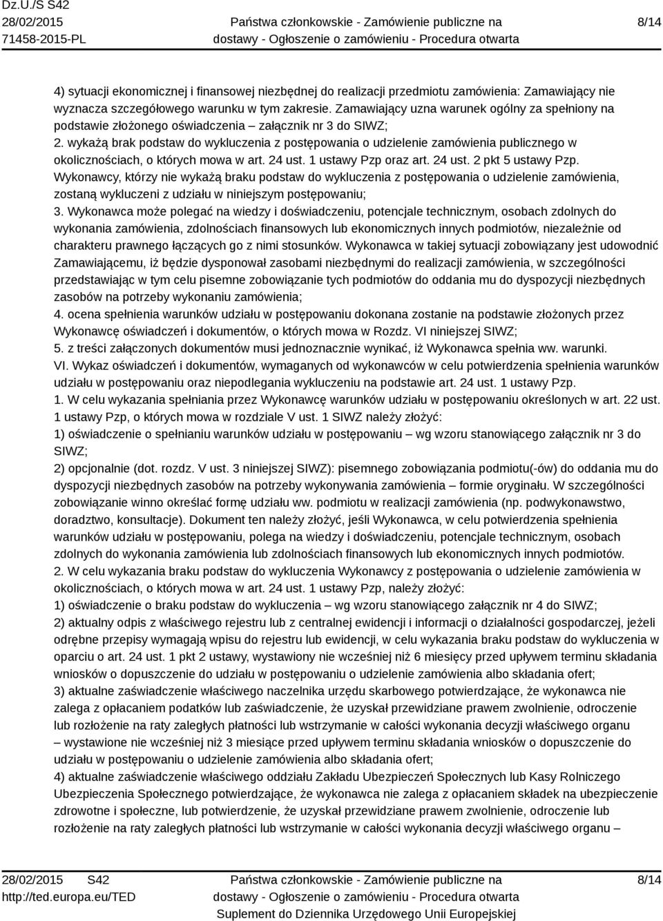 wykażą brak podstaw do wykluczenia z postępowania o udzielenie zamówienia publicznego w okolicznościach, o których mowa w art. 24 ust. 1 ustawy Pzp oraz art. 24 ust. 2 pkt 5 ustawy Pzp.