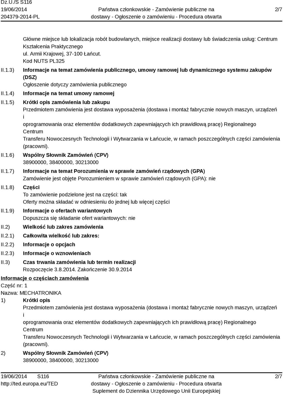 Kod NUTS PL325 Informacje na temat zamówienia publicznego, umowy ramowej lub dynamicznego systemu zakupów (DSZ) Ogłoszenie dotyczy zamówienia publicznego Informacje na temat umowy ramowej Krótki opis