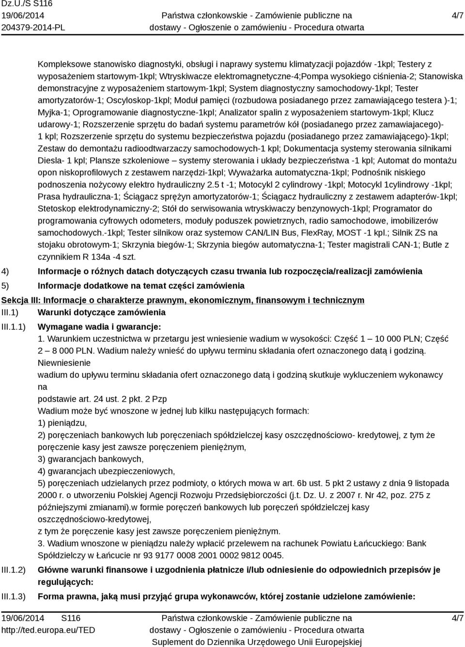 testera )-1; Myjka-1; Oprogramowanie diagnostyczne-1kpl; Analizator spalin z wyposażeniem startowym-1kpl; Klucz udarowy-1; Rozszerzenie sprzętu do badań systemu parametrów kół (posiadanego przez