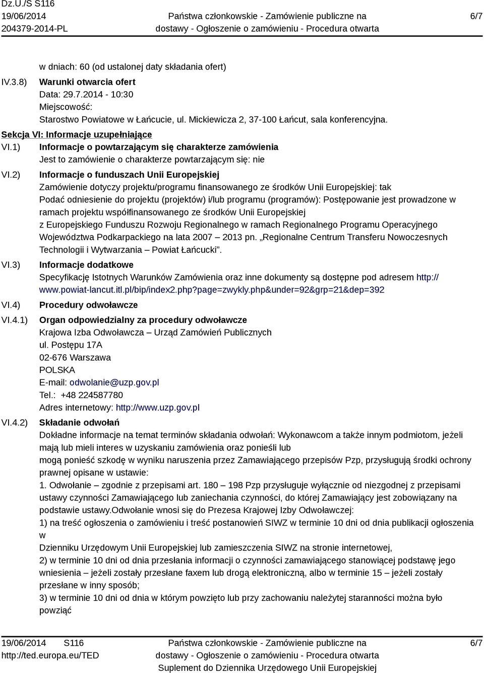 1) Informacje o powtarzającym się charakterze zamówienia Jest to zamówienie o charakterze powtarzającym się: nie VI.2) VI.3) VI.4)