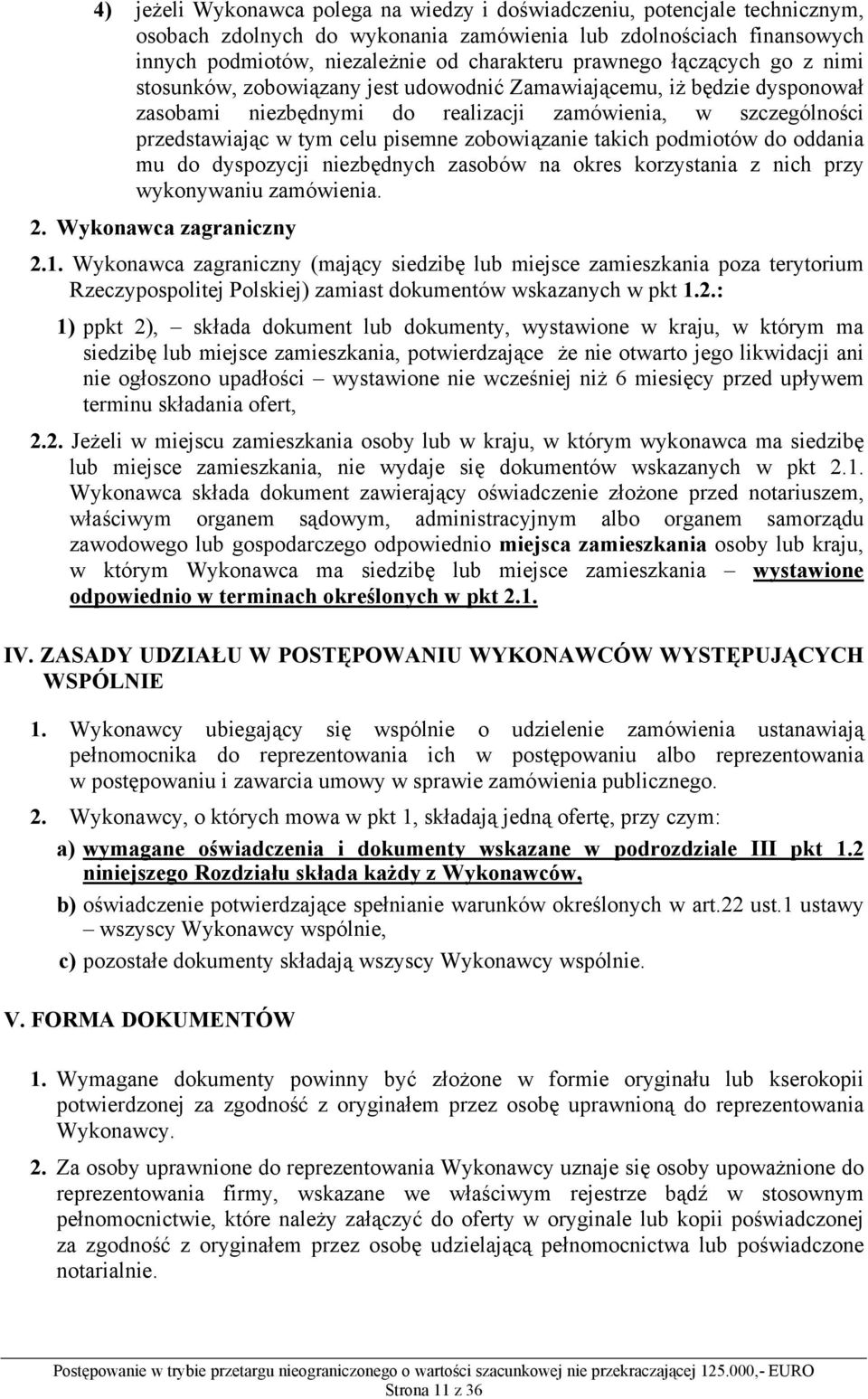 zobowiązanie takich podmiotów do oddania mu do dyspozycji niezbędnych zasobów na okres korzystania z nich przy wykonywaniu zamówienia. 2. Wykonawca zagraniczny 2.1.