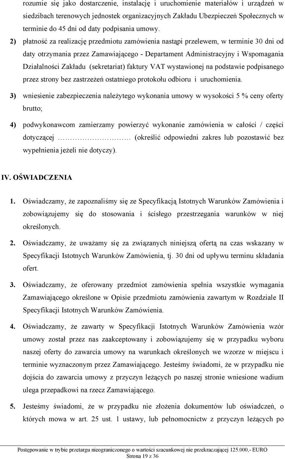 2) płatność za realizację przedmiotu zamówienia nastąpi przelewem, w terminie 30 dni od daty otrzymania przez Zamawiającego - Departament Administracyjny i Wspomagania Działalności Zakładu