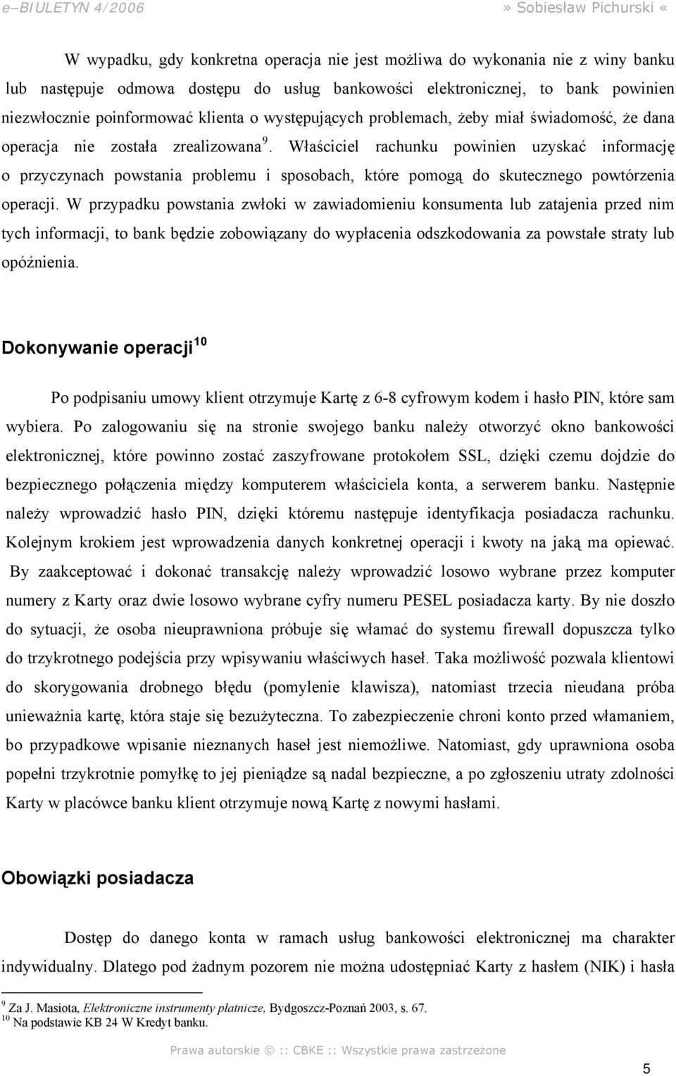 Właściciel rachunku powinien uzyskać informację o przyczynach powstania problemu i sposobach, które pomogą do skutecznego powtórzenia operacji.