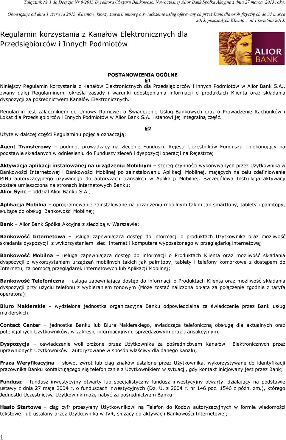 Regulamin korzystania z Kanałów Elektronicznych dla Przedsiębiorców i Innych Podmiotów POSTANOWIENIA OGÓLNE 1 Niniejszy Regulamin korzystania z Kanałów Elektronicznych dla Przedsiębiorców i innych