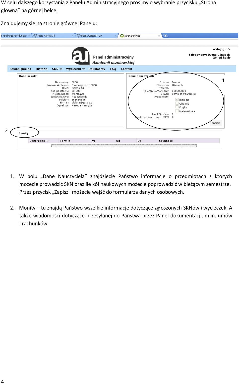 W polu Dane Nauczyciela znajdziecie Paostwo informacje o przedmiotach z których możecie prowadzid SKN oraz ile kół naukowych możecie poprowadzid w