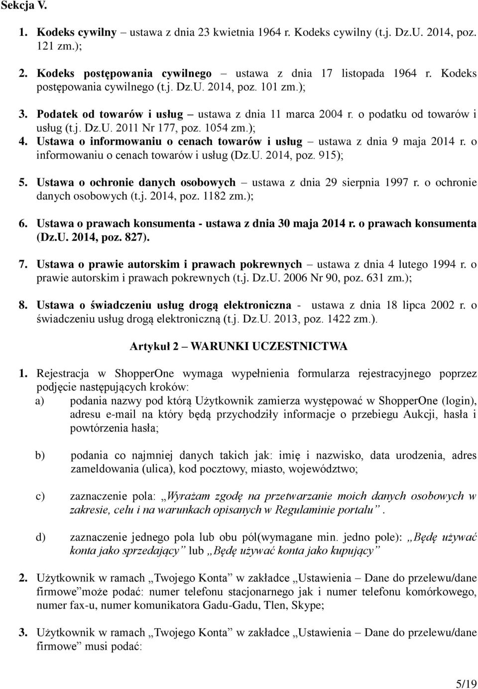 Ustawa o informowaniu o cenach towarów i usług ustawa z dnia 9 maja 2014 r. o informowaniu o cenach towarów i usług (Dz.U. 2014, poz. 915); 5.