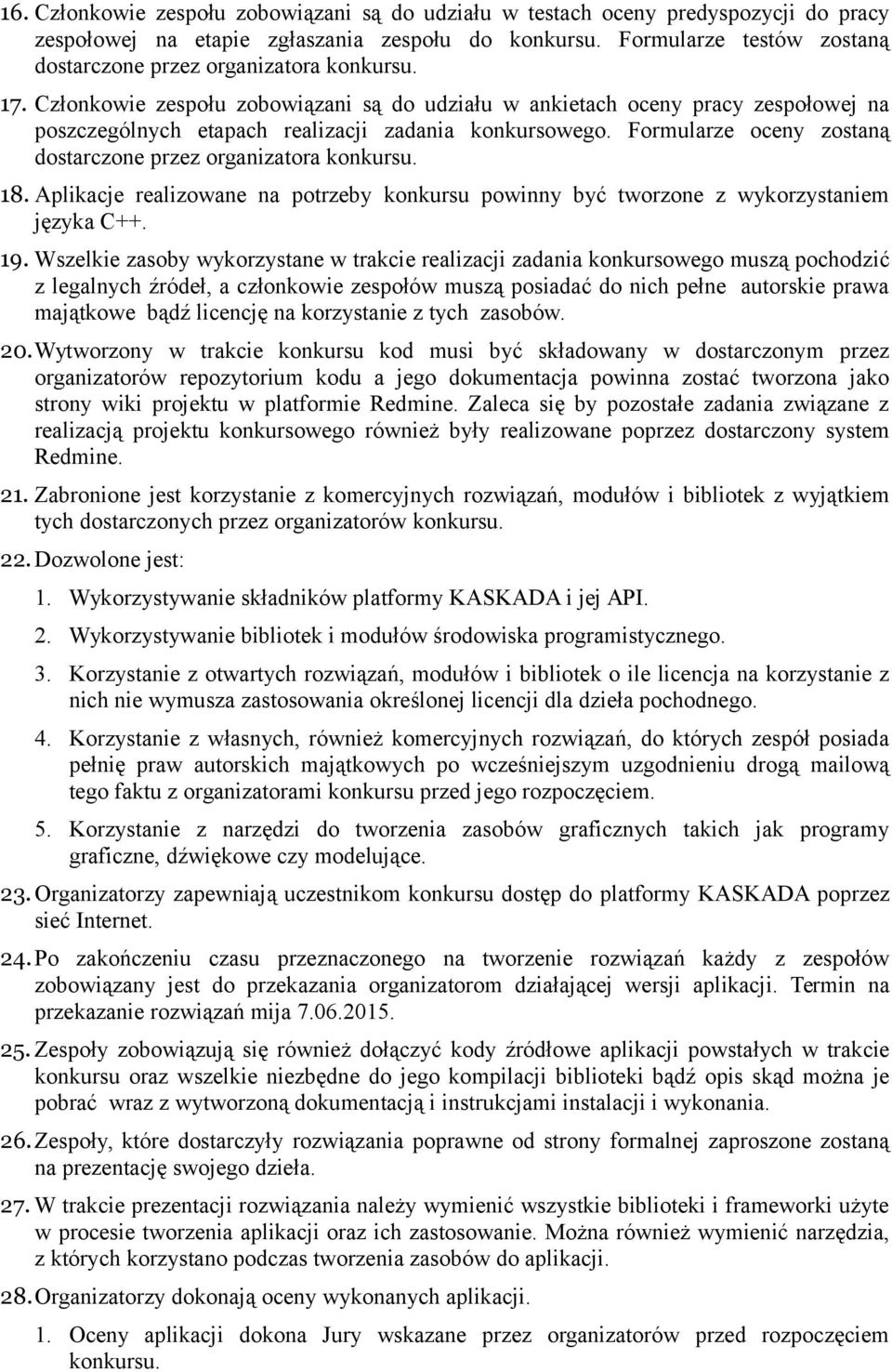 Członkowie zespołu zobowiązani są do udziału w ankietach oceny pracy zespołowej na poszczególnych etapach realizacji zadania konkursowego.