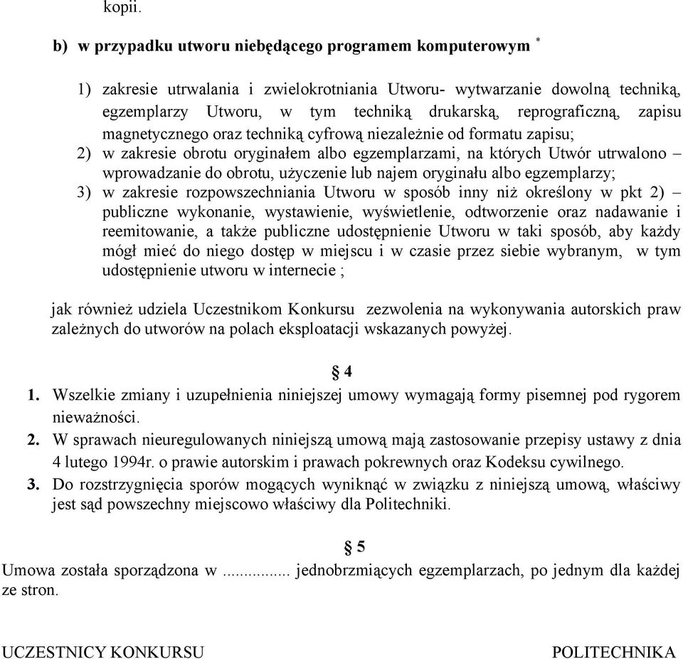 reprograficzną, zapisu magnetycznego oraz techniką cyfrową niezależnie od formatu zapisu; 2) w zakresie obrotu oryginałem albo egzemplarzami, na których Utwór utrwalono wprowadzanie do obrotu,