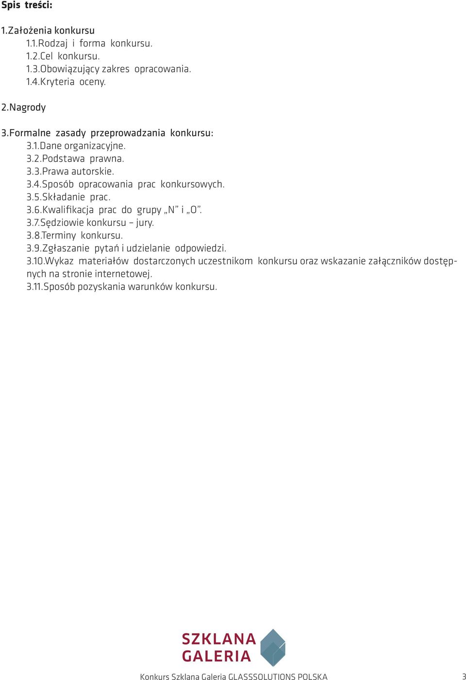 Składanie prac. 3.6.Kwalifikacja prac do grupy N i O. 3.7.Sędziowie konkursu jury. 3.8.Terminy konkursu. 3.9.Zgłaszanie pytań i udzielanie odpowiedzi. 3.10.