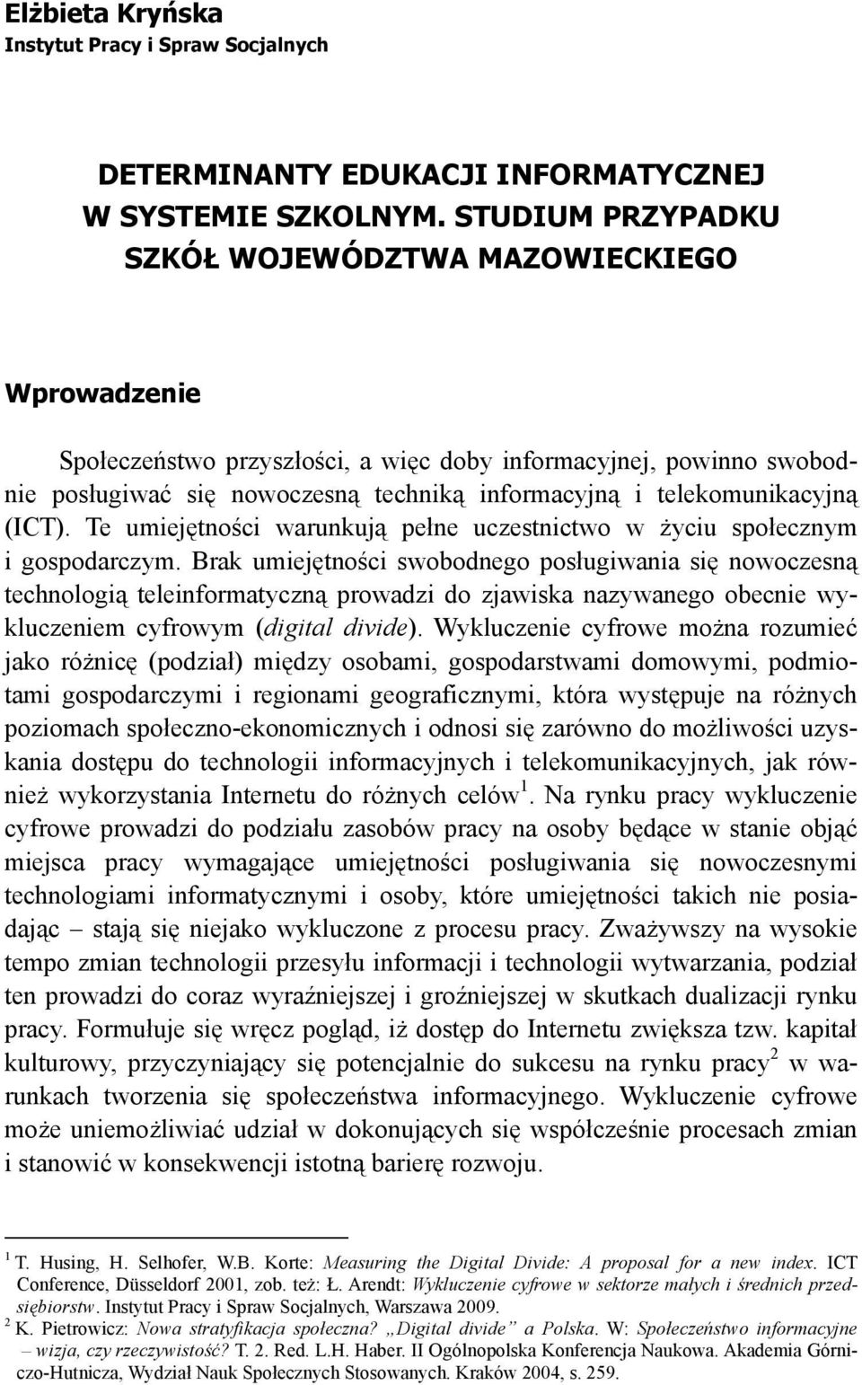 telekomunikacyjną (ICT). Te umiejętności warunkują pełne uczestnictwo w życiu społecznym i gospodarczym.