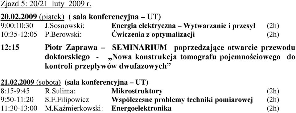 Berowski: Ćwiczenia z optymalizacji (2h) 12:15 Piotr Zaprawa SEMINARIUM poprzedzające otwarcie przewodu doktorskiego - Nowa