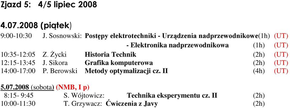 10:35-12:05 Z. śycki Historia Technik (2h) (UT) 12:15-13:45 J. Sikora Grafika komputerowa (2h) (UT) 14:00-17:00 P.