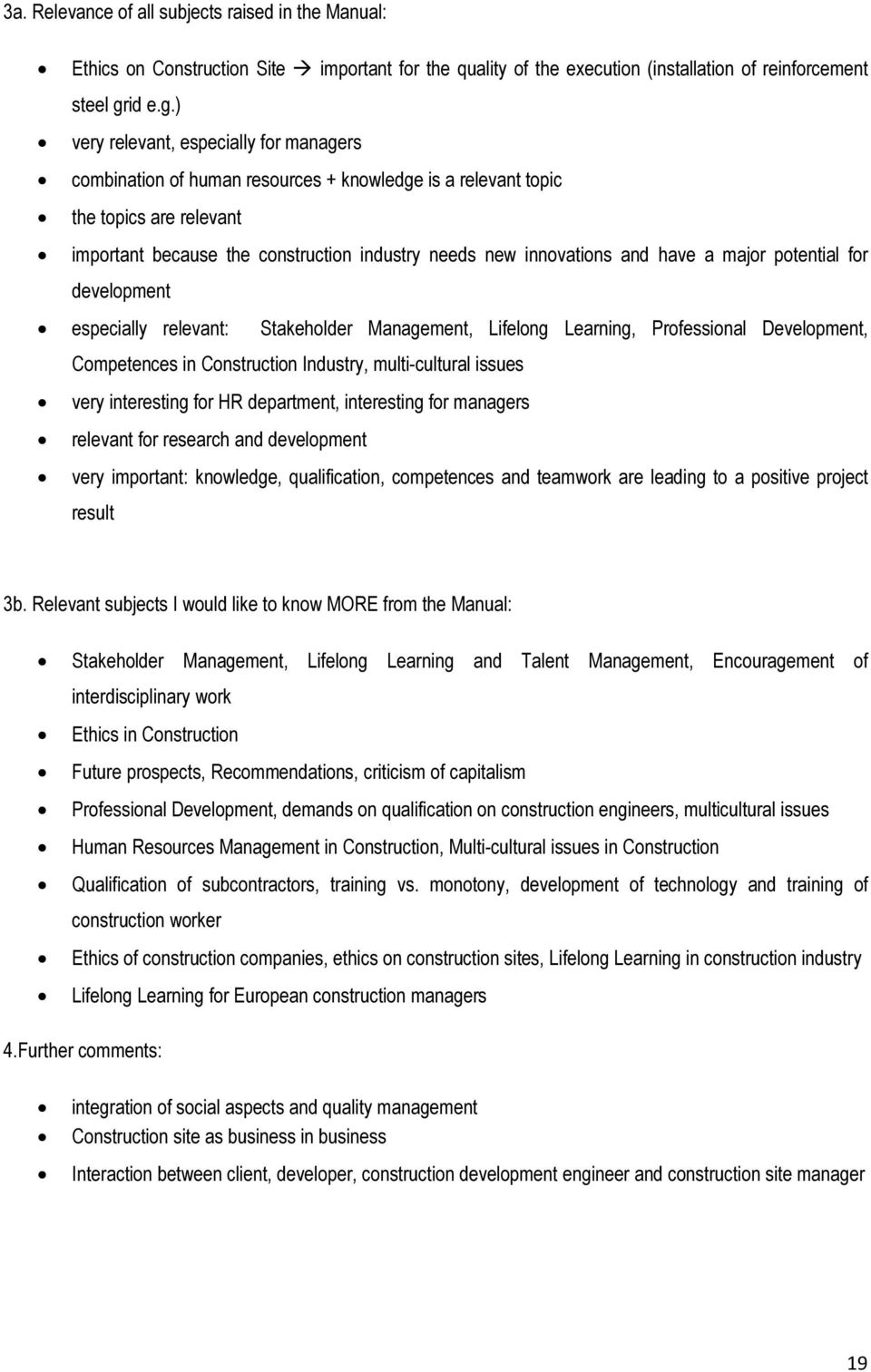 ) very relevant, especially for managers combination of human resources + kwledge is a relevant topic the topics are relevant important because the construction industry needs new invations and have