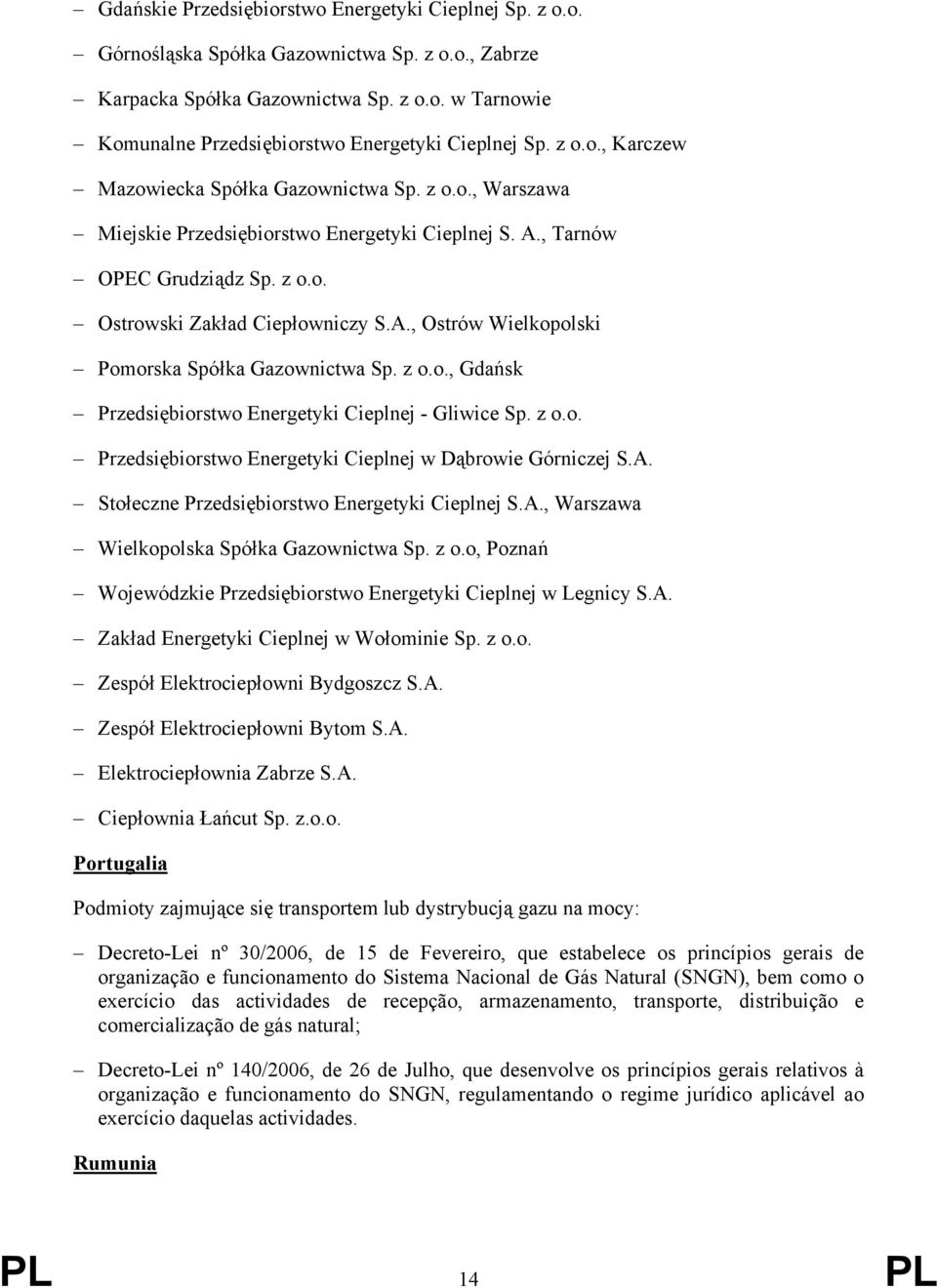 , Ostrów Wielkopolski Pomorska Spółka Gazownictwa Sp. z o.o., Gdańsk Przedsiębiorstwo Energetyki Cieplnej - Gliwice Sp. z o.o. Przedsiębiorstwo Energetyki Cieplnej w Dąbrowie Górniczej S.A.