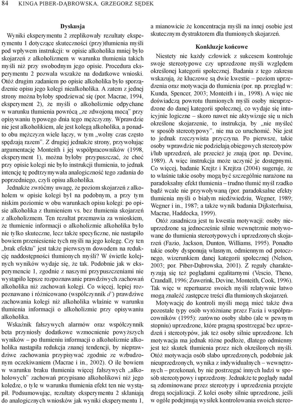 Otóż drugim zadaniem po opisie alkoholika było sporządzenie opisu jego kolegi niealkoholika. A zatem z jednej strony można byłoby spodziewać się (por.