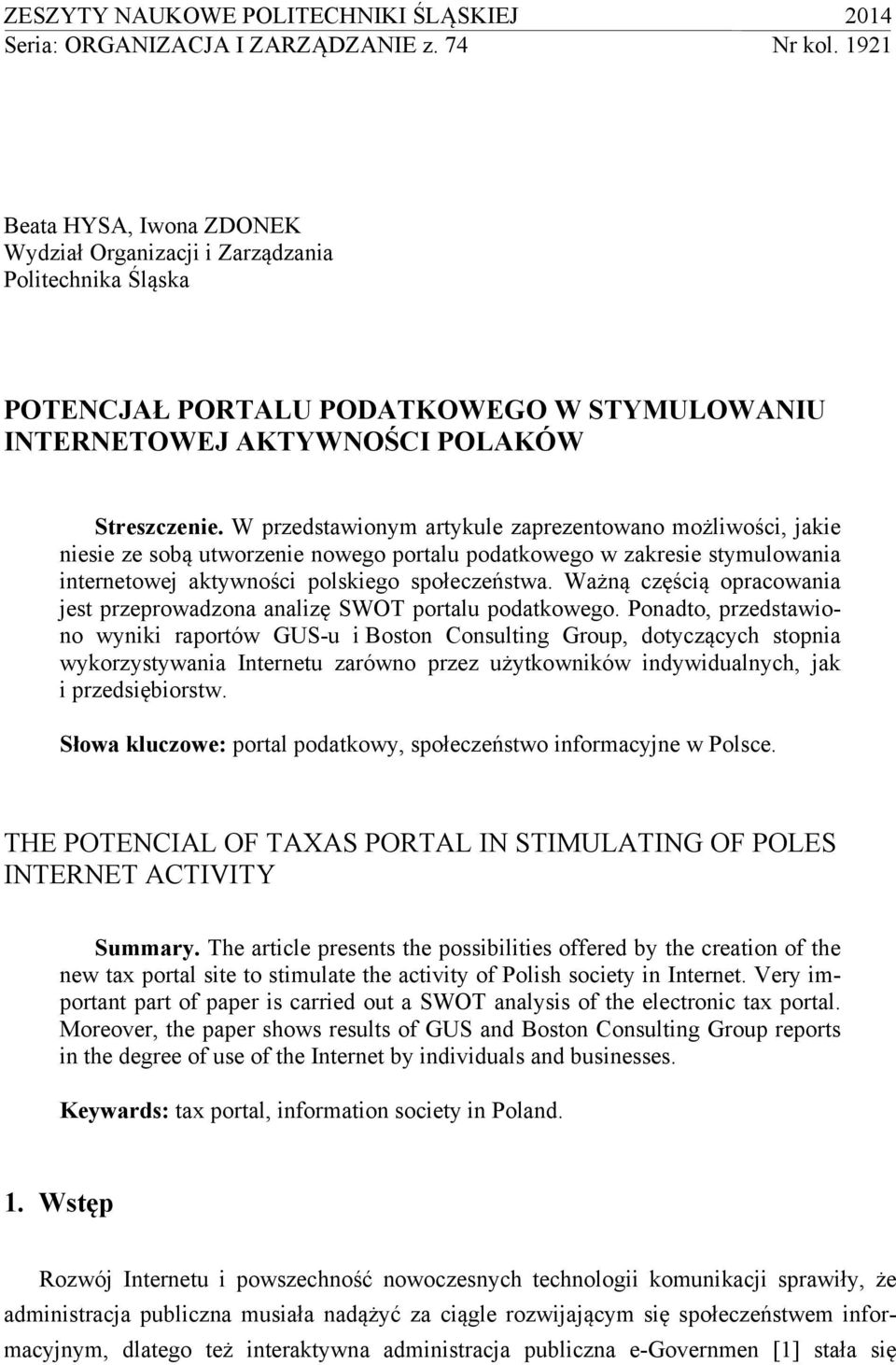 W przedstawionym artykule zaprezentowano możliwości, jakie niesie ze sobą utworzenie nowego portalu podatkowego w zakresie stymulowania internetowej aktywności polskiego społeczeństwa.