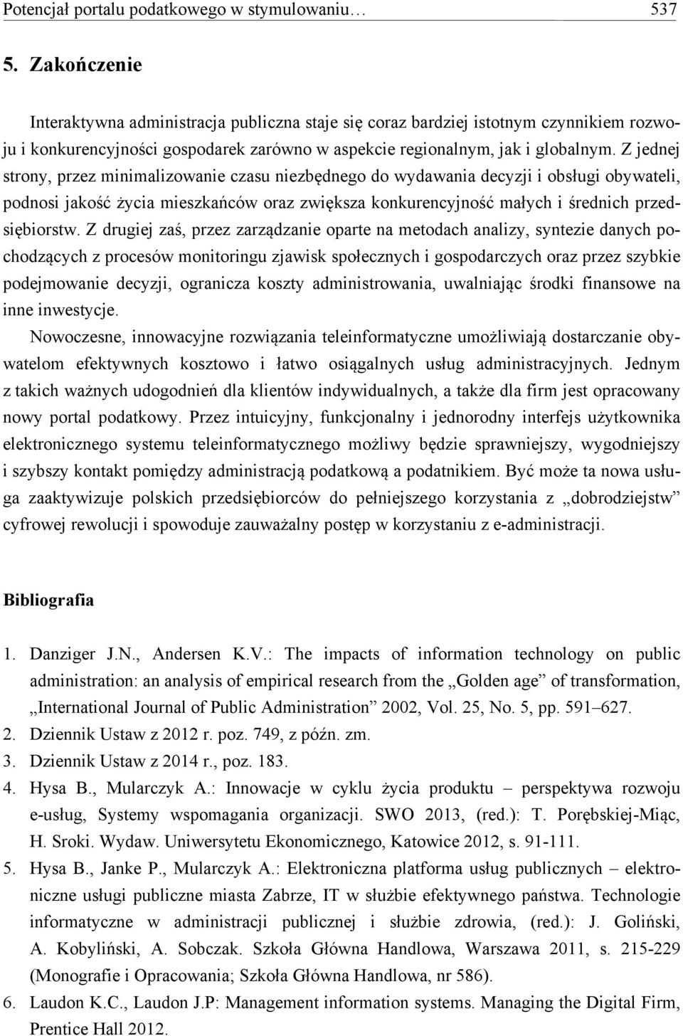 Z jednej strony, przez minimalizowanie czasu niezbędnego do wydawania decyzji i obsługi obywateli, podnosi jakość życia mieszkańców oraz zwiększa konkurencyjność małych i średnich przedsiębiorstw.