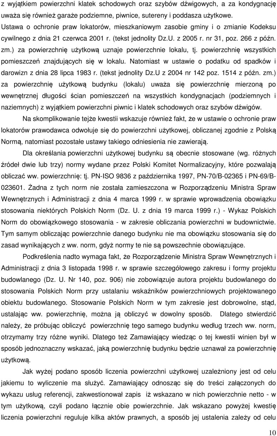 powierzchnię wszystkich pomieszczeń znajdujących się w lokalu. Natomiast w ustawie o podatku od spadków i darowizn z dnia 28 lipca 1983 r. (tekst jednolity Dz.U z 2004 nr 142 poz. 1514 z późn. zm.