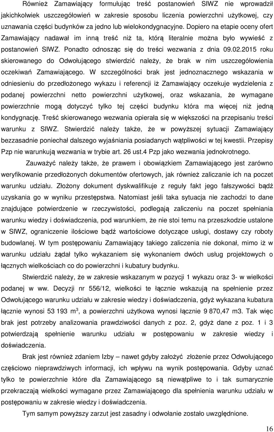 02.2015 roku skierowanego do Odwołującego stwierdzić należy, że brak w nim uszczegółowienia oczekiwań Zamawiającego.