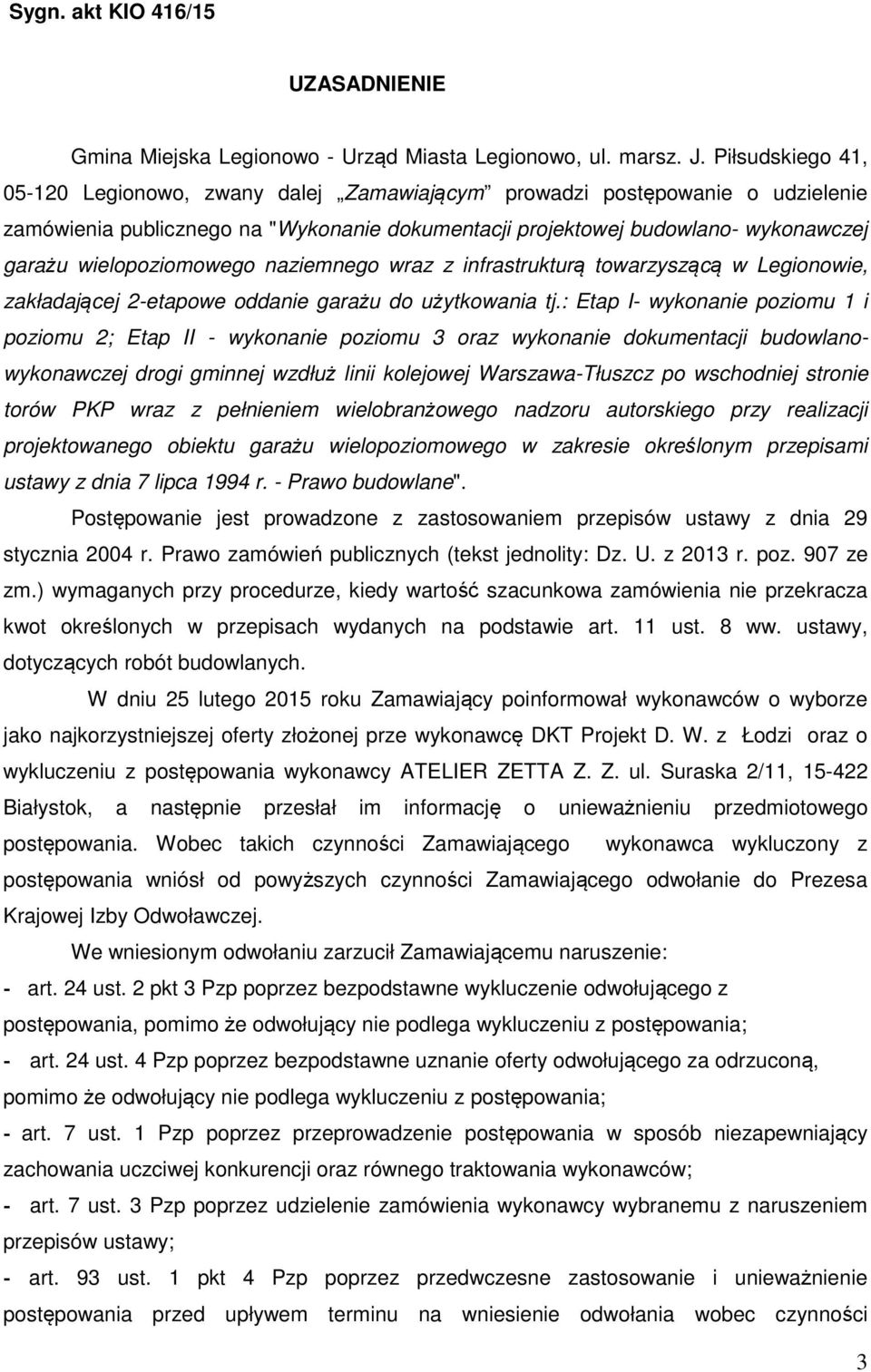 wielopoziomowego naziemnego wraz z infrastrukturą towarzyszącą w Legionowie, zakładającej 2-etapowe oddanie garażu do użytkowania tj.