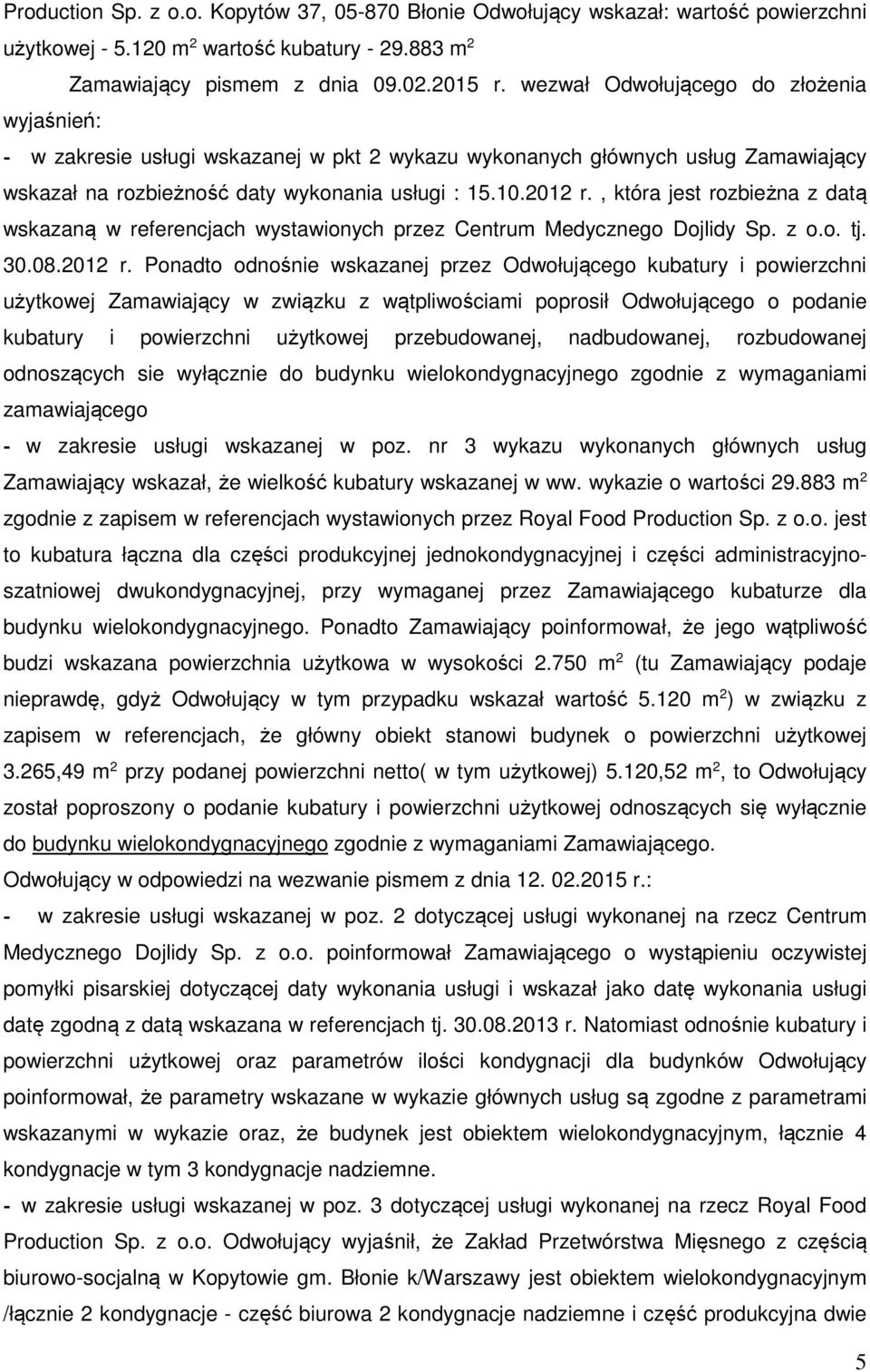 , która jest rozbieżna z datą wskazaną w referencjach wystawionych przez Centrum Medycznego Dojlidy Sp. z o.o. tj. 30.08.2012 r.