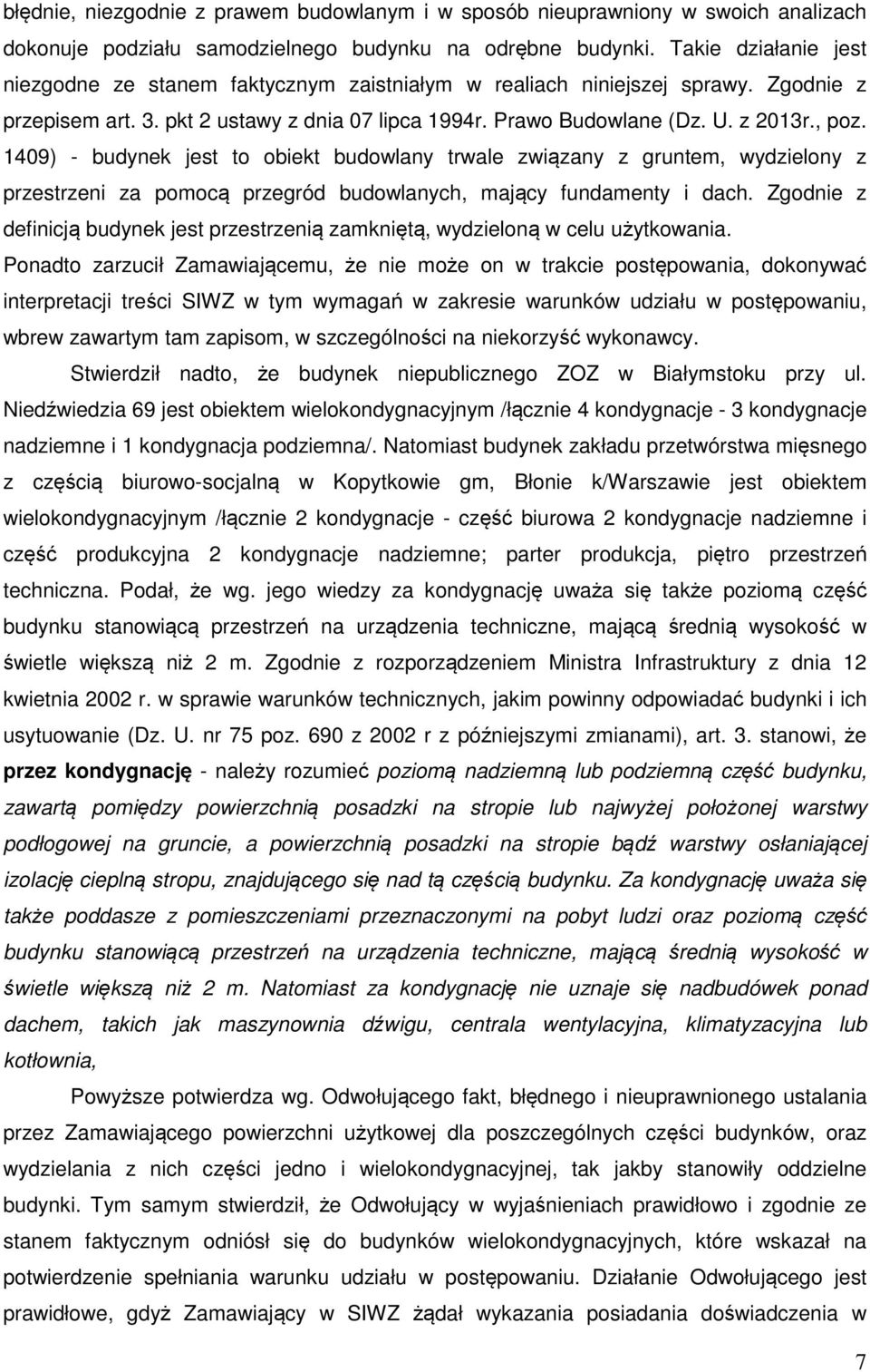 1409) - budynek jest to obiekt budowlany trwale związany z gruntem, wydzielony z przestrzeni za pomocą przegród budowlanych, mający fundamenty i dach.