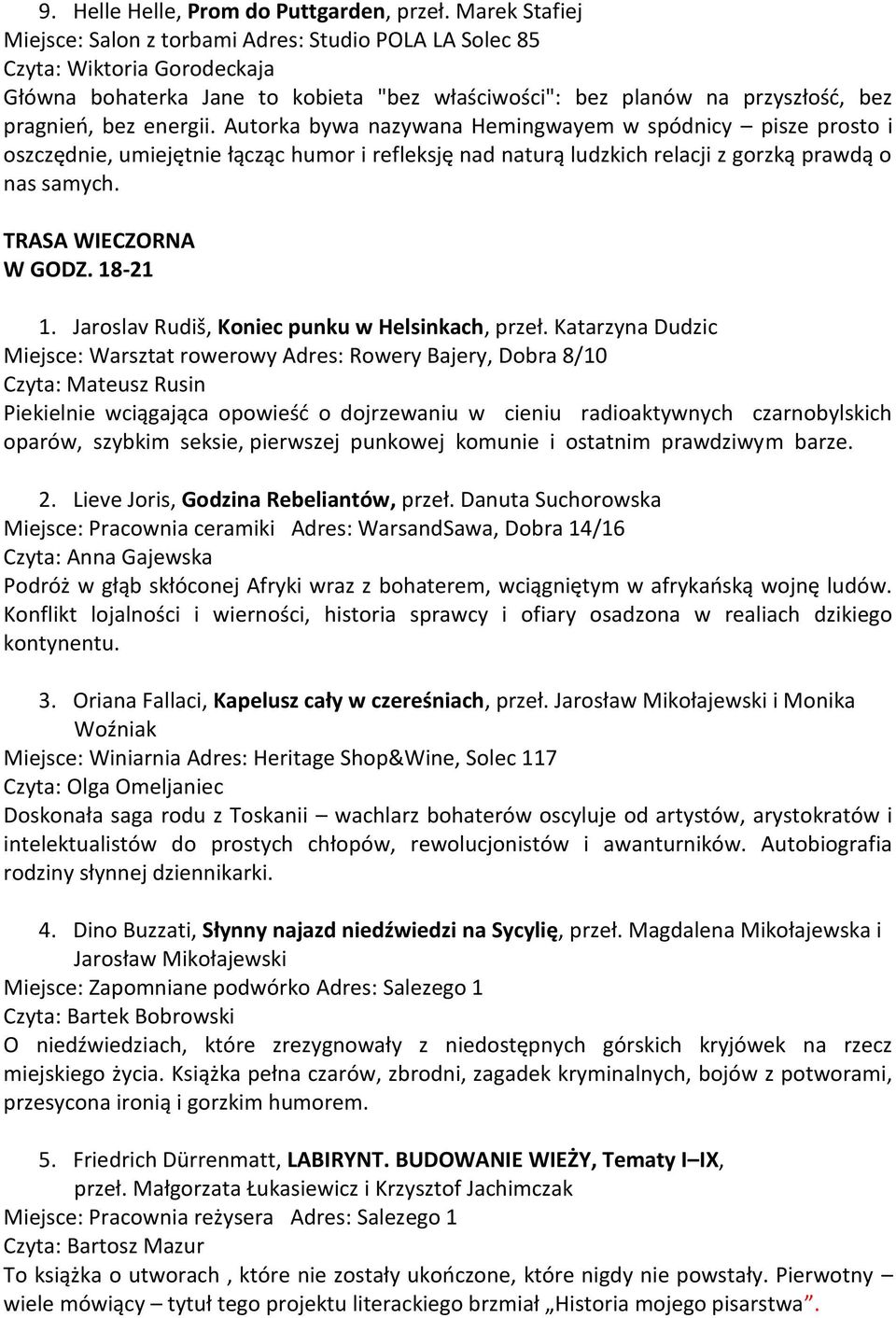 energii. Autorka bywa nazywana Hemingwayem w spódnicy pisze prosto i oszczędnie, umiejętnie łącząc humor i refleksję nad naturą ludzkich relacji z gorzką prawdą o nas samych. TRASA WIECZORNA W GODZ.