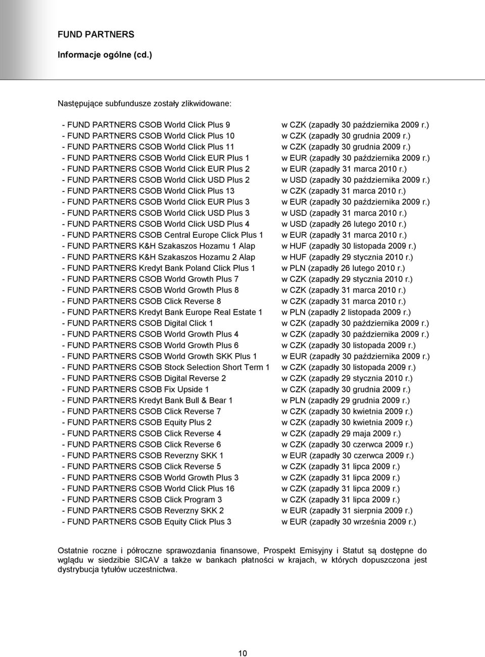 ) - FUND PARTNERS CSOB World Click EUR Plus 1 w EUR (zapadły 30 października 2009 r.) - FUND PARTNERS CSOB World Click EUR Plus 2 w EUR (zapadły 31 marca 2010 r.